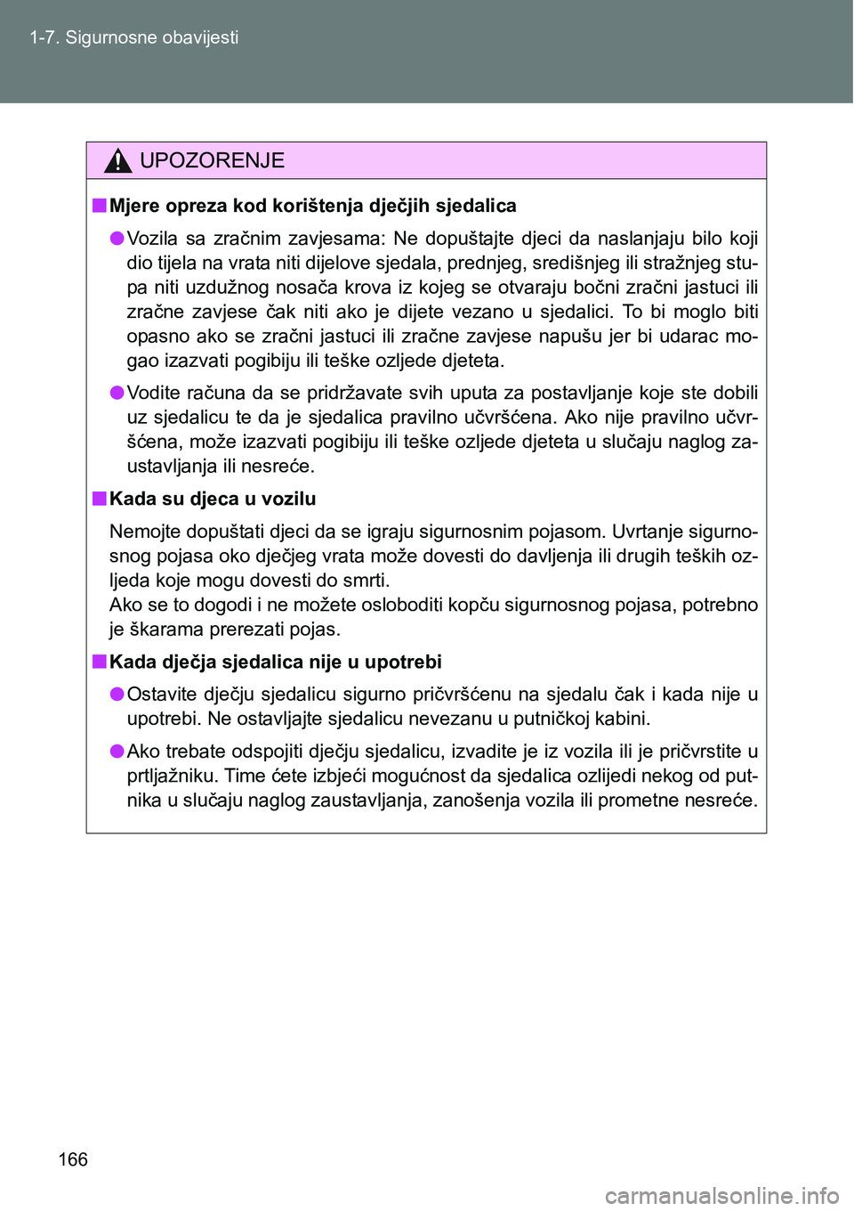 TOYOTA VERSO 2017 Upute Za Rukovanje (in Croatian) 166 1-7. Sigurnosne obavijesti
UPOZORENJE
nMjere opreza kod korištenja dječjih sjedalica
lVozila sa zračnim zavjesama: Ne dopuštajte djeci da naslanjaju bilo koji
dio tijela na vrata niti TOYOTA VERSO 2017 Upute Za Rukovanje (in Croatian) 166 1-7. Sigurnosne obavijesti
UPOZORENJE
nMjere opreza kod korištenja dječjih sjedalica
lVozila sa zračnim zavjesama: Ne dopuštajte djeci da naslanjaju bilo koji
dio tijela na vrata niti