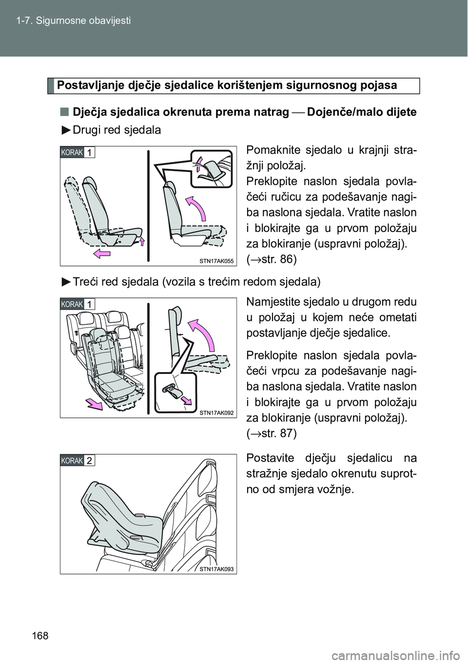 TOYOTA VERSO 2017 Upute Za Rukovanje (in Croatian) 168 1-7. Sigurnosne obavijesti
Postavljanje dječje sjedalice korištenjem sigurnosnog pojasa
nDječja sjedalica okrenuta prema natrag ⎯ Dojenče/malo dijete
Drugi red sjedala
Pomaknite sjedalo u TOYOTA VERSO 2017 Upute Za Rukovanje (in Croatian) 168 1-7. Sigurnosne obavijesti
Postavljanje dječje sjedalice korištenjem sigurnosnog pojasa
nDječja sjedalica okrenuta prema natrag ⎯ Dojenče/malo dijete
Drugi red sjedala
Pomaknite sjedalo u