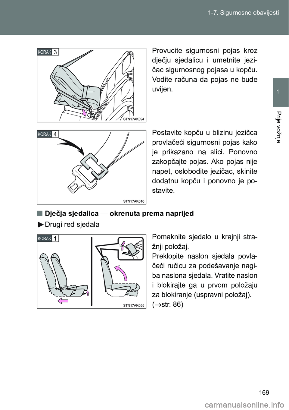 TOYOTA VERSO 2017 Upute Za Rukovanje (in Croatian) 169 1-7. Sigurnosne obavijesti
1
Prije vožnje
Provucite sigurnosni pojas kroz
dječju sjedalicu i umetnite jezi-
čac sigurnosnog pojasa u kopču.
Vodite računa da pojas ne bude
uvijen.
TOYOTA VERSO 2017 Upute Za Rukovanje (in Croatian) 169 1-7. Sigurnosne obavijesti
1
Prije vožnje
Provucite sigurnosni pojas kroz
dječju sjedalicu i umetnite jezi-
čac sigurnosnog pojasa u kopču.
Vodite računa da pojas ne bude
uvijen.