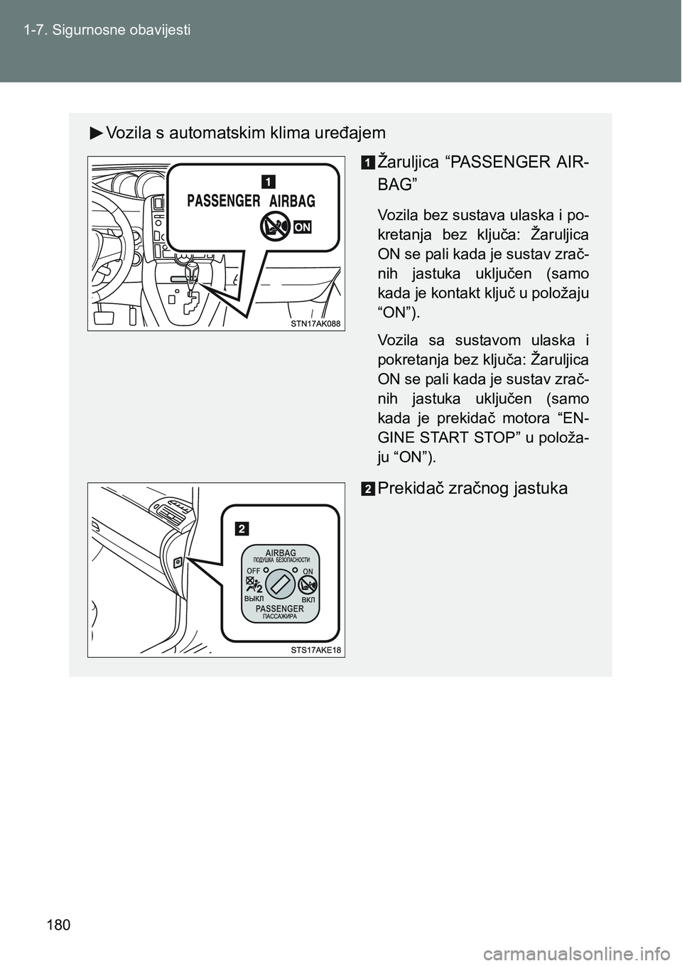 TOYOTA VERSO 2017  Upute Za Rukovanje (in Croatian) 180 1-7. Sigurnosne obavijesti
Vozila s automatskim klima uređajem
Žaruljica  “PASSENGER  AIR-
BAG”
Vozila bez sustava ulaska i po-
kretanja  bez  ključa:  Žaruljica
ON se pali kada je sustav 