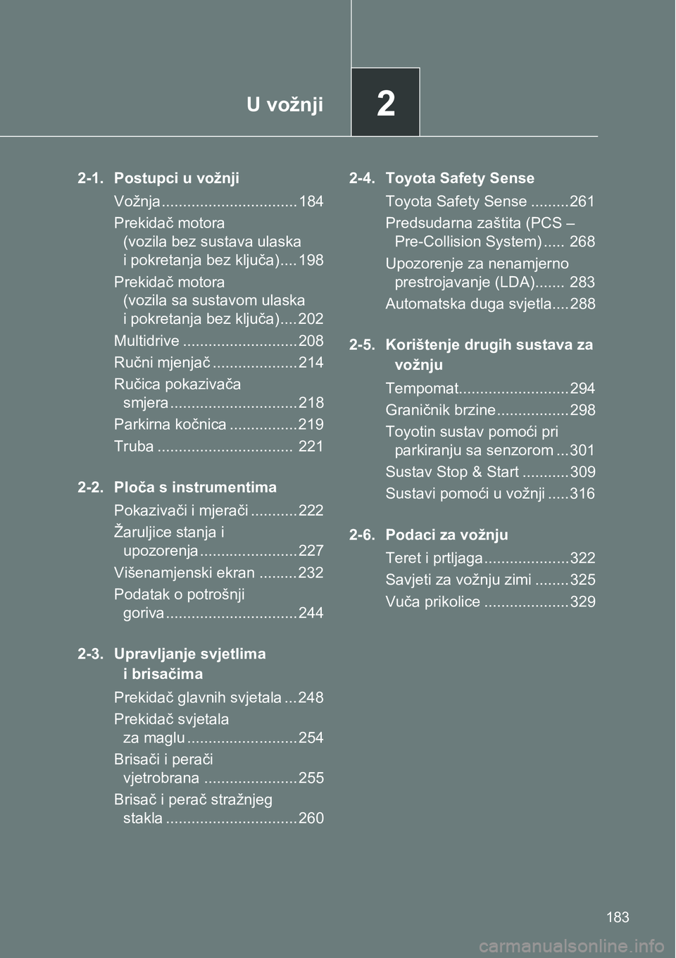 TOYOTA VERSO 2017  Upute Za Rukovanje (in Croatian) 2U vožnji
183
2-1. Postupci u vožnji
Vožnja................................ 184
Prekidač motora 
(vozila bez sustava ulaska 
i pokretanja bez ključa) .... 198
Prekidač motora 
(vozila sa sustavo