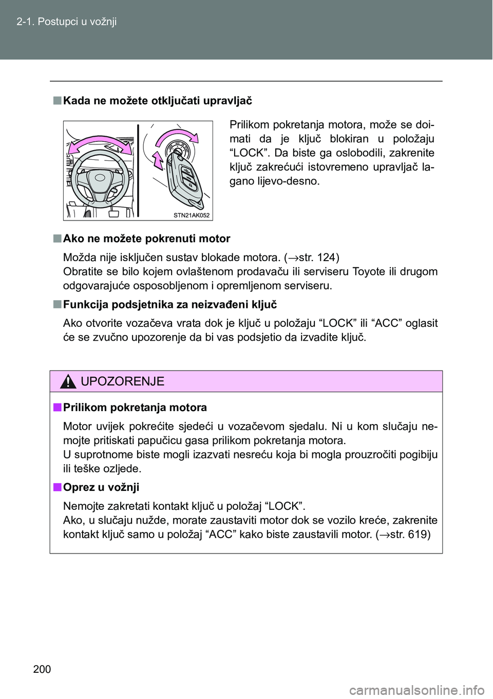 TOYOTA VERSO 2017  Upute Za Rukovanje (in Croatian) 200 2-1. Postupci u vožnji
nKada ne možete otključati upravljač
nAko ne možete pokrenuti motor
Možda nije isključen sustav blokade motora. (→str. 124)
Obratite  se  bilo  kojem  ovlaštenom  