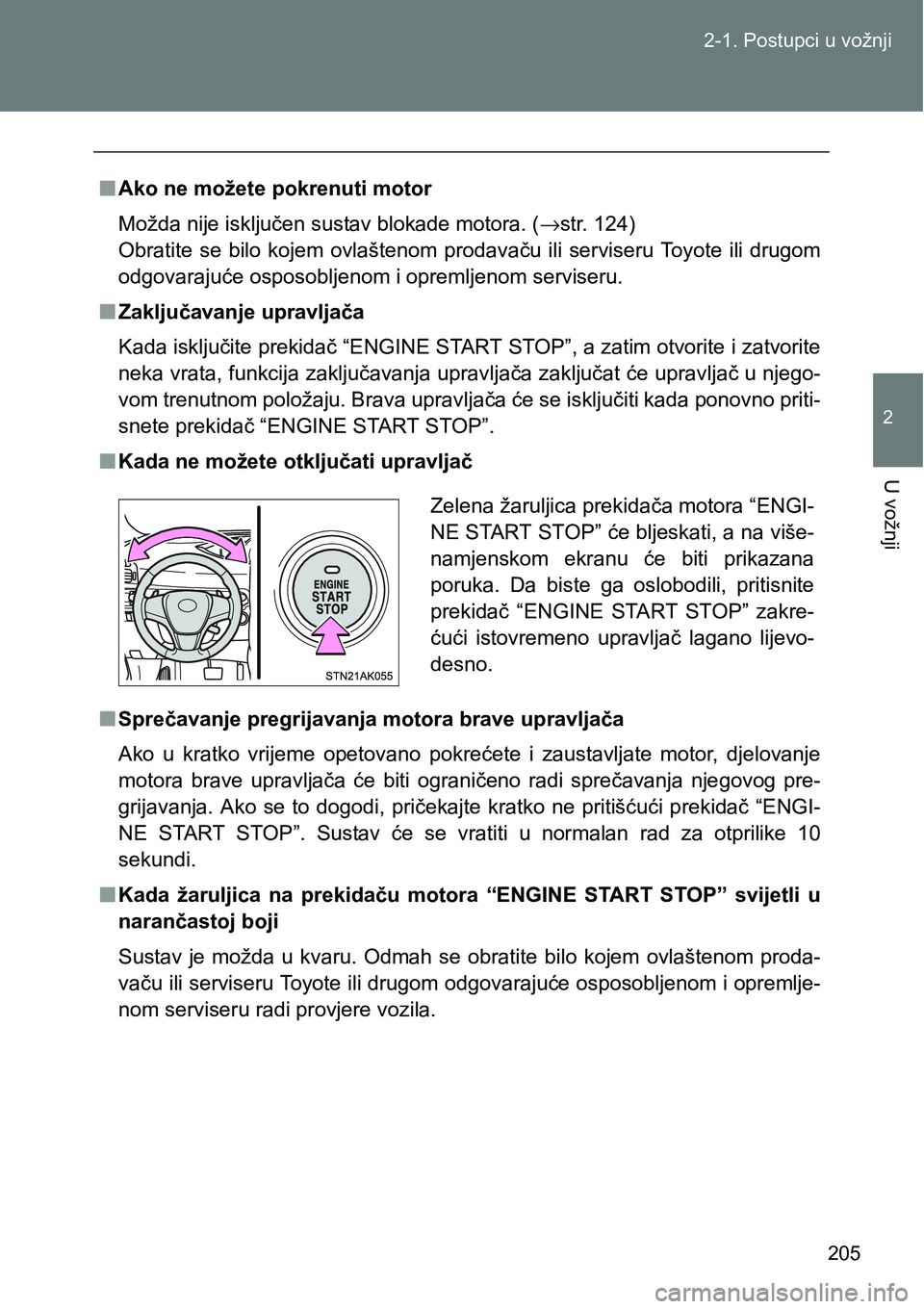 TOYOTA VERSO 2017  Upute Za Rukovanje (in Croatian) 205 2-1. Postupci u vožnji
2
U vožnji
nAko ne možete pokrenuti motor
Možda nije isključen sustav blokade motora. (→str. 124) 
Obratite  se  bilo  kojem  ovlaštenom  prodavaču  ili  serviseru 