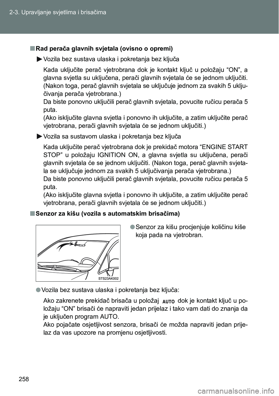 TOYOTA VERSO 2017 Upute Za Rukovanje (in Croatian) 258 2-3. Upravljanje svjetlima i brisačima
nRad perača glavnih svjetala (ovisno o opremi)
Vozila bez sustava ulaska i pokretanja bez ključa
Kada uključite perač vjetrobrana dok je kontakt TOYOTA VERSO 2017 Upute Za Rukovanje (in Croatian) 258 2-3. Upravljanje svjetlima i brisačima
nRad perača glavnih svjetala (ovisno o opremi)
Vozila bez sustava ulaska i pokretanja bez ključa
Kada uključite perač vjetrobrana dok je kontakt