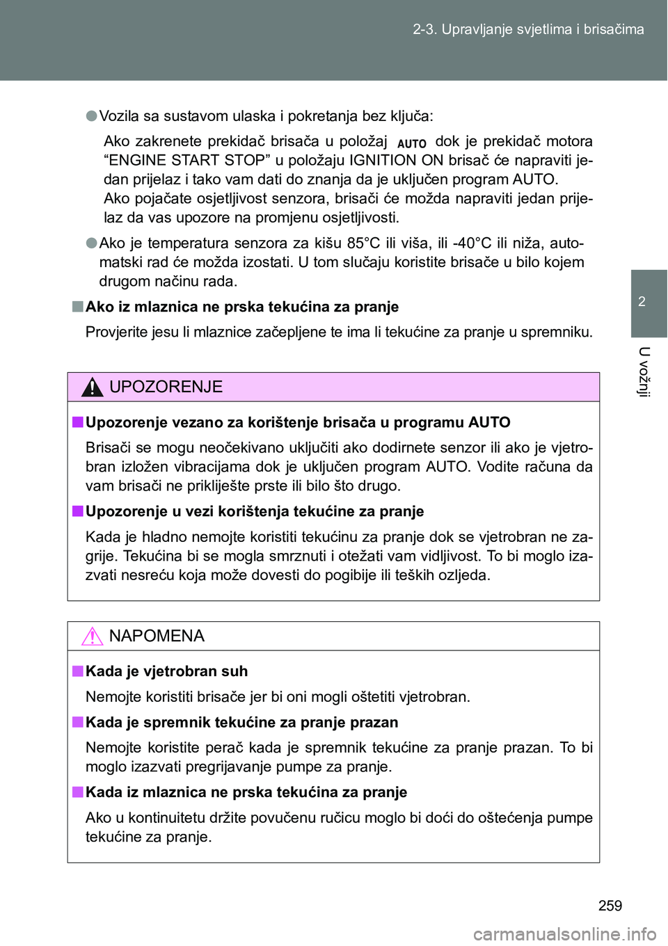 TOYOTA VERSO 2017 Upute Za Rukovanje (in Croatian) 259 2-3. Upravljanje svjetlima i brisačima
2
U vožnji
lVozila sa sustavom ulaska i pokretanja bez ključa:
Ako zakrenete prekidač brisača u položaj dok je prekidač motora
“ENGINE ST TOYOTA VERSO 2017 Upute Za Rukovanje (in Croatian) 259 2-3. Upravljanje svjetlima i brisačima
2
U vožnji
lVozila sa sustavom ulaska i pokretanja bez ključa:
Ako zakrenete prekidač brisača u položaj dok je prekidač motora
“ENGINE ST