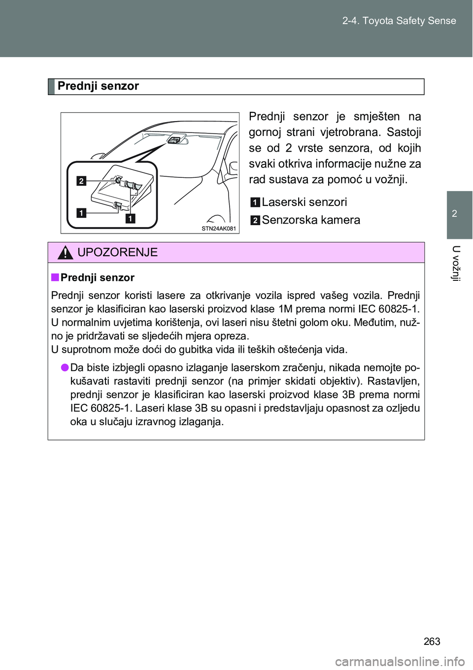 TOYOTA VERSO 2017 Upute Za Rukovanje (in Croatian) 263 2-4. Toyota Safety Sense
2
U vožnji
Prednji senzor
Prednji senzor je smješten na
gornoj strani vjetrobrana. Sastoji
se od 2 vrste senzora, od kojih
svaki otkriva informacije nužne TOYOTA VERSO 2017 Upute Za Rukovanje (in Croatian) 263 2-4. Toyota Safety Sense
2
U vožnji
Prednji senzor
Prednji senzor je smješten na
gornoj strani vjetrobrana. Sastoji
se od 2 vrste senzora, od kojih
svaki otkriva informacije nužne