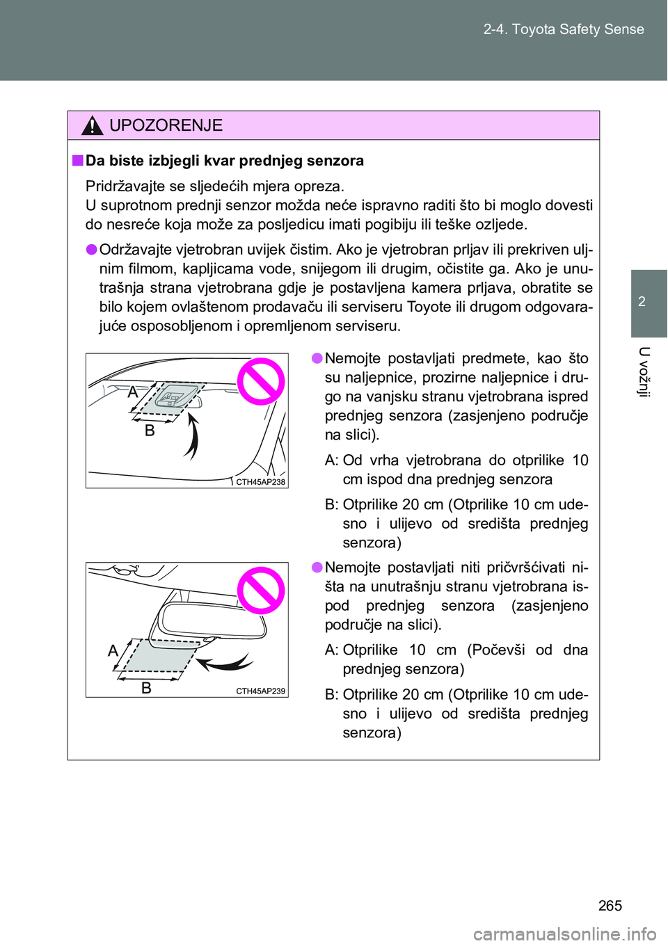 TOYOTA VERSO 2017 Upute Za Rukovanje (in Croatian) 265 2-4. Toyota Safety Sense
2
U vožnji
UPOZORENJE
nDa biste izbjegli kvar prednjeg senzora
Pridržavajte se sljedećih mjera opreza.
U suprotnom prednji senzor možda neće ispravno raditi što bi TOYOTA VERSO 2017 Upute Za Rukovanje (in Croatian) 265 2-4. Toyota Safety Sense
2
U vožnji
UPOZORENJE
nDa biste izbjegli kvar prednjeg senzora
Pridržavajte se sljedećih mjera opreza.
U suprotnom prednji senzor možda neće ispravno raditi što bi