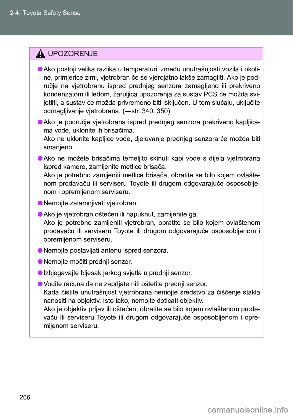 TOYOTA VERSO 2017 Upute Za Rukovanje (in Croatian) 266 2-4. Toyota Safety Sense
UPOZORENJE
lAko postoji velika razlika u temperaturi između unutrašnjosti vozila i okoli-
ne, primjerice zimi, vjetrobran će se vjerojatno lakše zamagliti. Ako je pod- TOYOTA VERSO 2017 Upute Za Rukovanje (in Croatian) 266 2-4. Toyota Safety Sense
UPOZORENJE
lAko postoji velika razlika u temperaturi između unutrašnjosti vozila i okoli-
ne, primjerice zimi, vjetrobran će se vjerojatno lakše zamagliti. Ako je pod-