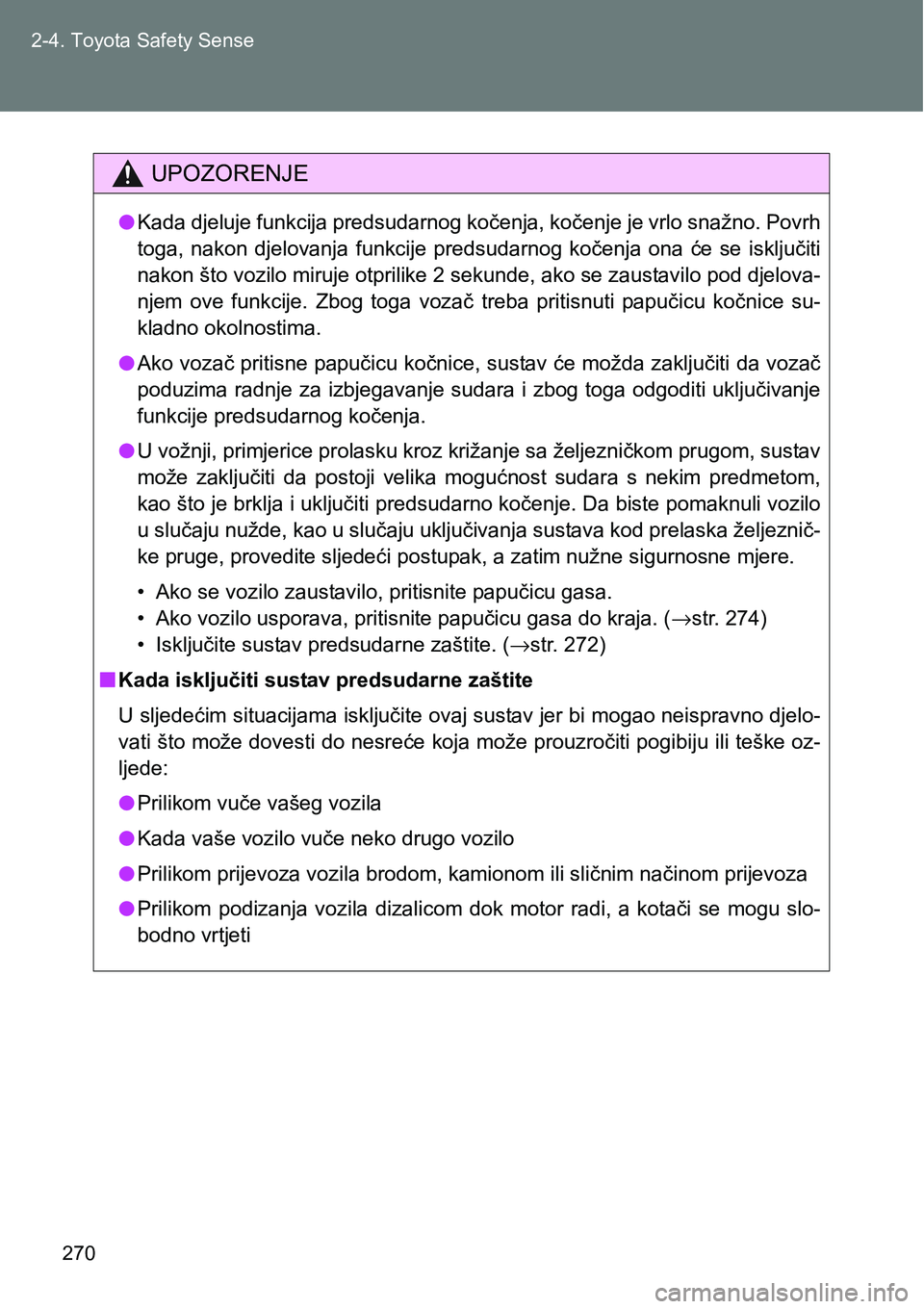 TOYOTA VERSO 2017 Upute Za Rukovanje (in Croatian) 270 2-4. Toyota Safety Sense
UPOZORENJE
lKada djeluje funkcija predsudarnog kočenja, kočenje je vrlo snažno. Povrh
toga, nakon djelovanja funkcije predsudarnog kočenja ona će se isključi TOYOTA VERSO 2017 Upute Za Rukovanje (in Croatian) 270 2-4. Toyota Safety Sense
UPOZORENJE
lKada djeluje funkcija predsudarnog kočenja, kočenje je vrlo snažno. Povrh
toga, nakon djelovanja funkcije predsudarnog kočenja ona će se isključi