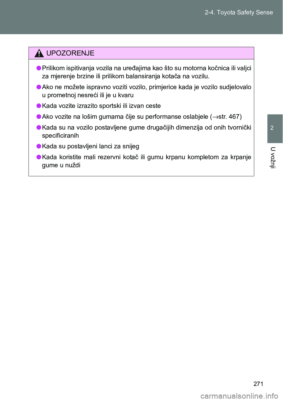 TOYOTA VERSO 2017 Upute Za Rukovanje (in Croatian) 271 2-4. Toyota Safety Sense
2
U vožnji
UPOZORENJE
lPrilikom ispitivanja vozila na uređajima kao što su motorna kočnica ili valjci
za mjerenje brzine ili prilikom balansiranja kotača na vozilu.
l TOYOTA VERSO 2017 Upute Za Rukovanje (in Croatian) 271 2-4. Toyota Safety Sense
2
U vožnji
UPOZORENJE
lPrilikom ispitivanja vozila na uređajima kao što su motorna kočnica ili valjci
za mjerenje brzine ili prilikom balansiranja kotača na vozilu.
l