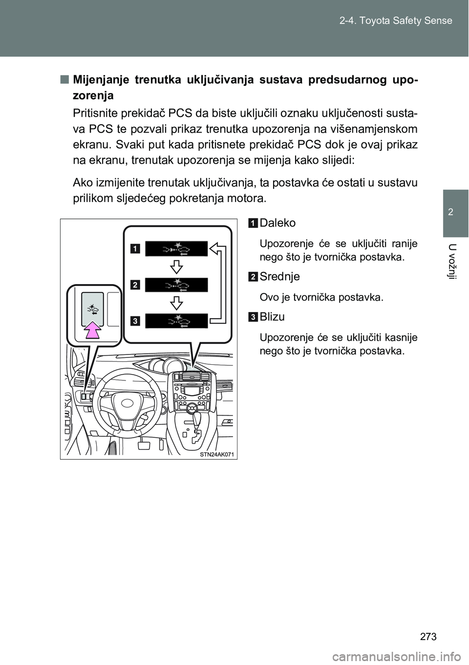 TOYOTA VERSO 2017 Upute Za Rukovanje (in Croatian) 273 2-4. Toyota Safety Sense
2
U vožnji
nMijenjanje trenutka uključivanja sustava predsudarnog upo-
zorenja
Pritisnite prekidač PCS da biste uključili oznaku uključenosti susta-
va PCS te po TOYOTA VERSO 2017 Upute Za Rukovanje (in Croatian) 273 2-4. Toyota Safety Sense
2
U vožnji
nMijenjanje trenutka uključivanja sustava predsudarnog upo-
zorenja
Pritisnite prekidač PCS da biste uključili oznaku uključenosti susta-
va PCS te po