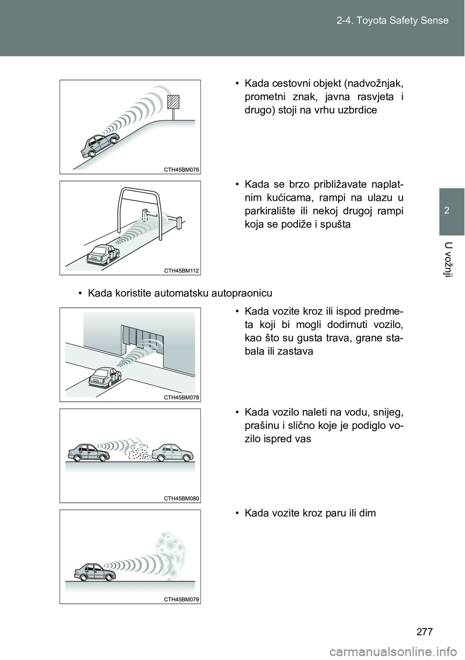 TOYOTA VERSO 2017 Upute Za Rukovanje (in Croatian) 277 2-4. Toyota Safety Sense
2
U vožnji
• Kada koristite automatsku autopraonicu• Kada cestovni objekt (nadvožnjak,
prometni znak, javna rasvjeta i
drugo) stoji na vrhu uzbrdice
• Kada se TOYOTA VERSO 2017 Upute Za Rukovanje (in Croatian) 277 2-4. Toyota Safety Sense
2
U vožnji
• Kada koristite automatsku autopraonicu• Kada cestovni objekt (nadvožnjak,
prometni znak, javna rasvjeta i
drugo) stoji na vrhu uzbrdice
• Kada se