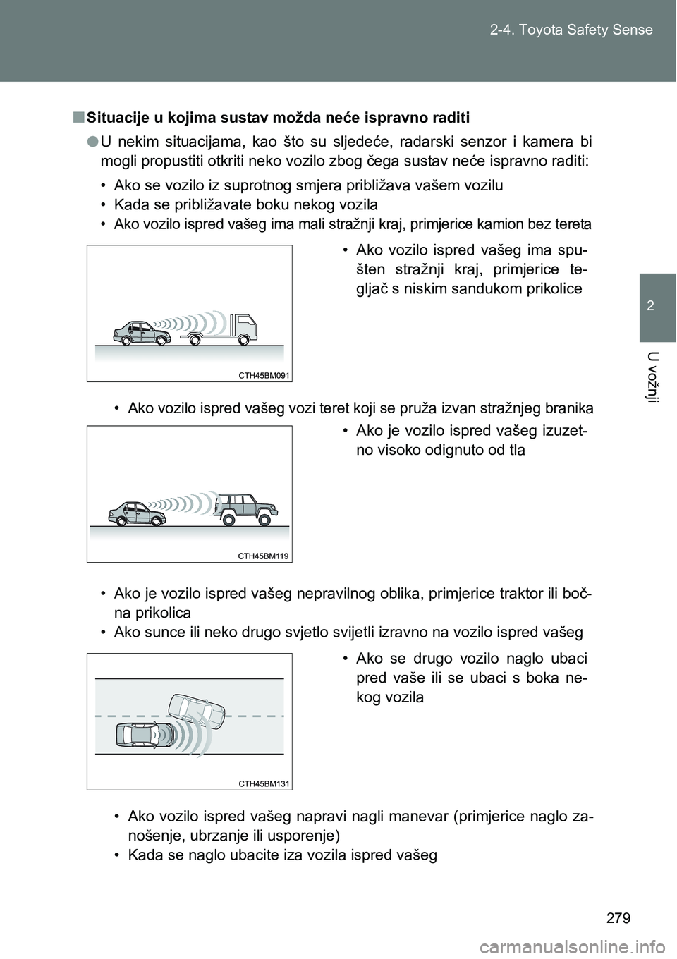 TOYOTA VERSO 2017 Upute Za Rukovanje (in Croatian) 279 2-4. Toyota Safety Sense
2
U vožnji
nSituacije u kojima sustav možda neće ispravno raditi
lU nekim situacijama, kao što su sljedeće, radarski senzor i kamera bi
mogli propustiti ot TOYOTA VERSO 2017 Upute Za Rukovanje (in Croatian) 279 2-4. Toyota Safety Sense
2
U vožnji
nSituacije u kojima sustav možda neće ispravno raditi
lU nekim situacijama, kao što su sljedeće, radarski senzor i kamera bi
mogli propustiti ot