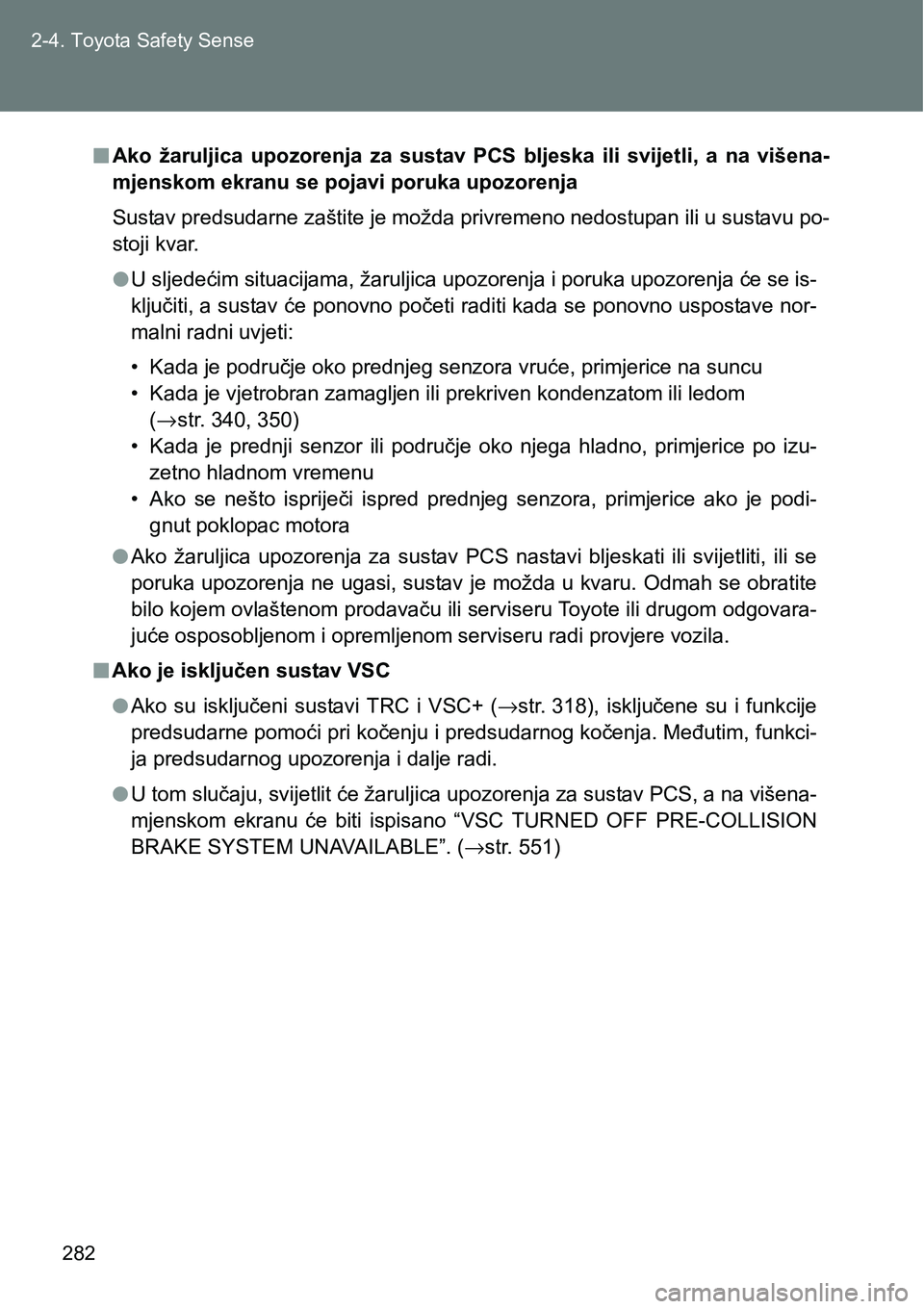 TOYOTA VERSO 2017 Upute Za Rukovanje (in Croatian) 282 2-4. Toyota Safety Sense
nAko žaruljica upozorenja za sustav PCS bljeska ili svijetli, a na višena-
mjenskom ekranu se pojavi poruka upozorenja
Sustav predsudarne zaštite je možda pr TOYOTA VERSO 2017 Upute Za Rukovanje (in Croatian) 282 2-4. Toyota Safety Sense
nAko žaruljica upozorenja za sustav PCS bljeska ili svijetli, a na višena-
mjenskom ekranu se pojavi poruka upozorenja
Sustav predsudarne zaštite je možda pr
