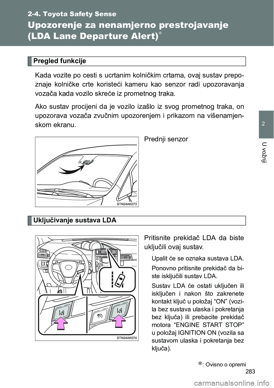 TOYOTA VERSO 2017 Upute Za Rukovanje (in Croatian) 283
2-4. Toyota Safety Sense
2
U vožnji
Upozorenje za nenamjer no prestrojavanje
(LDA Lane Departure Alert)
∗
Pregled funkcije
Kada vozite po cesti s ucrtanim kolničkim crtama, ovaj sustav prepo- TOYOTA VERSO 2017 Upute Za Rukovanje (in Croatian) 283
2-4. Toyota Safety Sense
2
U vožnji
Upozorenje za nenamjer no prestrojavanje
(LDA Lane Departure Alert)
∗
Pregled funkcije
Kada vozite po cesti s ucrtanim kolničkim crtama, ovaj sustav prepo-