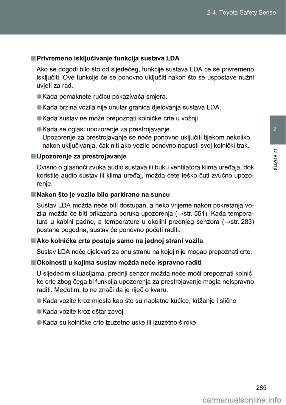 TOYOTA VERSO 2017 Upute Za Rukovanje (in Croatian) 285 2-4. Toyota Safety Sense
2
U vožnji
nPrivremeno isključivanje funkcija sustava LDA
Ako se dogodi bilo što od sljedećeg, funkcije sustava LDA će se privremeno
isključiti. Ove funkcije će se TOYOTA VERSO 2017 Upute Za Rukovanje (in Croatian) 285 2-4. Toyota Safety Sense
2
U vožnji
nPrivremeno isključivanje funkcija sustava LDA
Ako se dogodi bilo što od sljedećeg, funkcije sustava LDA će se privremeno
isključiti. Ove funkcije će se