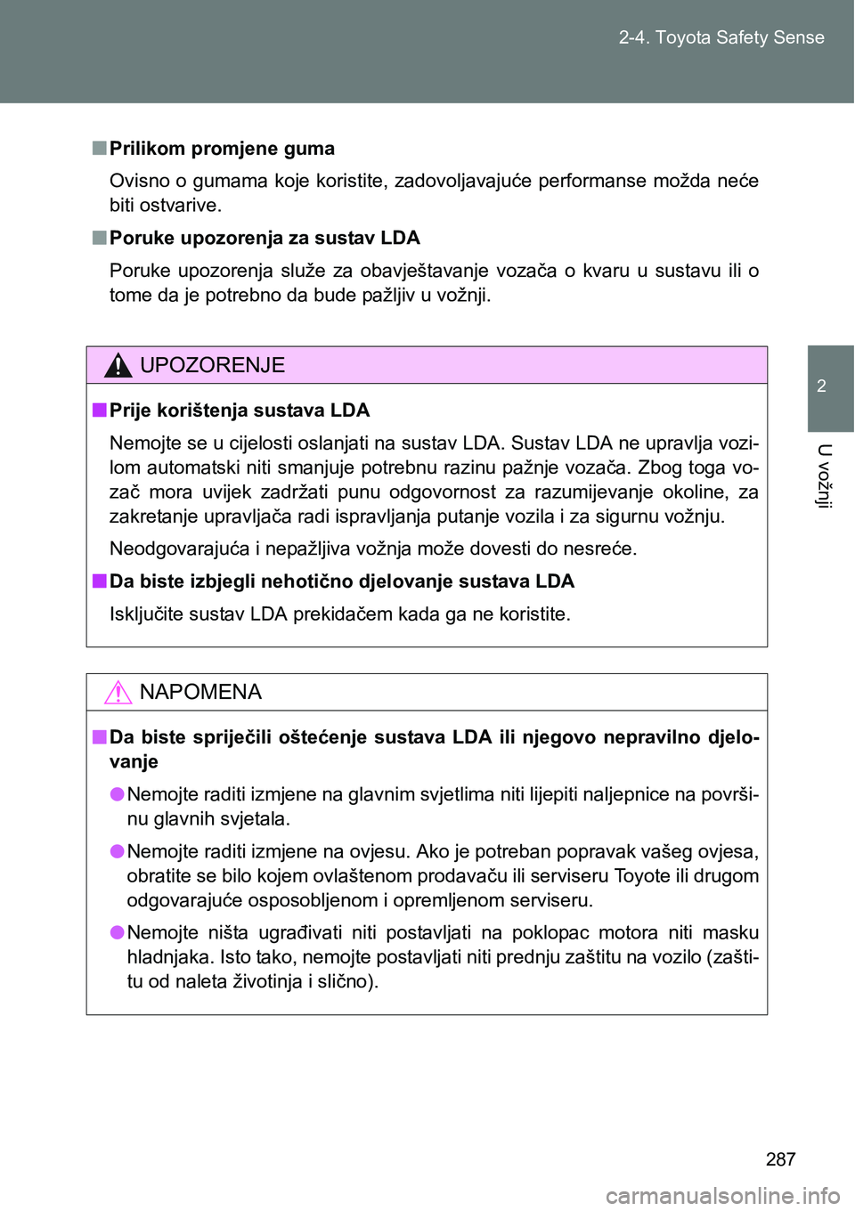 TOYOTA VERSO 2017 Upute Za Rukovanje (in Croatian) 287 2-4. Toyota Safety Sense
2
U vožnji
nPrilikom promjene guma
Ovisno o gumama koje koristite, zadovoljavajuće performanse možda neće
biti ostvarive.
nPoruke upozorenja za sustav LDA
Poruke TOYOTA VERSO 2017 Upute Za Rukovanje (in Croatian) 287 2-4. Toyota Safety Sense
2
U vožnji
nPrilikom promjene guma
Ovisno o gumama koje koristite, zadovoljavajuće performanse možda neće
biti ostvarive.
nPoruke upozorenja za sustav LDA
Poruke