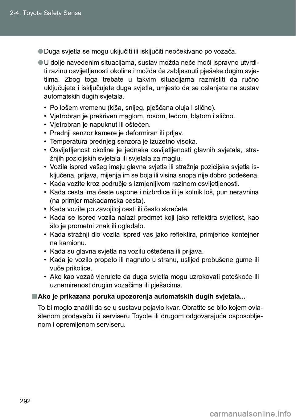 TOYOTA VERSO 2017 Upute Za Rukovanje (in Croatian) 292 2-4. Toyota Safety Sense
lDuga svjetla se mogu uključiti ili isključiti neočekivano po vozača.
lU dolje navedenim situacijama, sustav možda neće moći ispravno utvrdi-
ti razinu osvijetljeno TOYOTA VERSO 2017 Upute Za Rukovanje (in Croatian) 292 2-4. Toyota Safety Sense
lDuga svjetla se mogu uključiti ili isključiti neočekivano po vozača.
lU dolje navedenim situacijama, sustav možda neće moći ispravno utvrdi-
ti razinu osvijetljeno