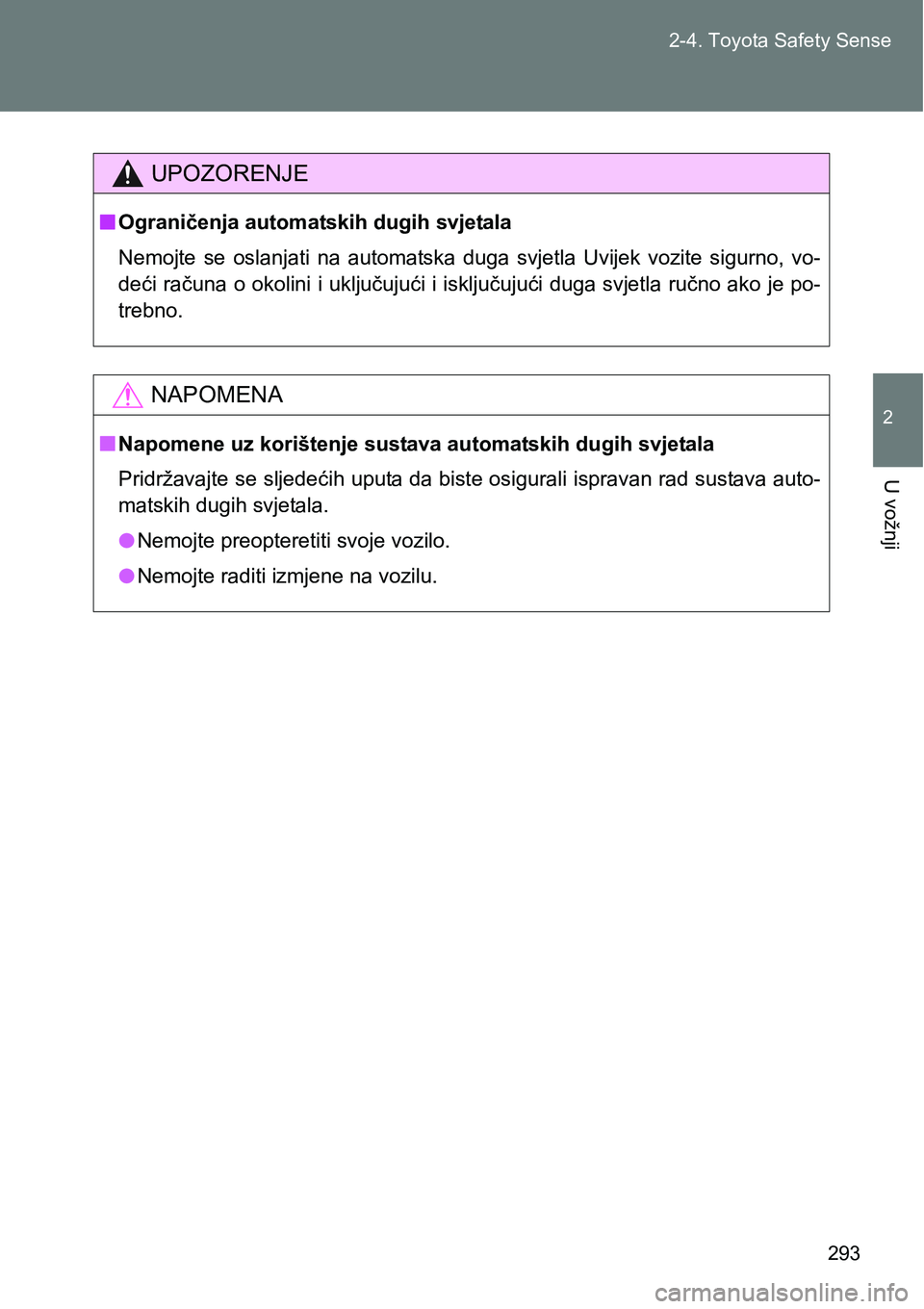 TOYOTA VERSO 2017 Upute Za Rukovanje (in Croatian) 293 2-4. Toyota Safety Sense
2
U vožnji
UPOZORENJE
nOgraničenja automatskih dugih svjetala
Nemojte se oslanjati na automatska duga svjetla Uvijek vozite sigurno, vo-
deći računa o okolin TOYOTA VERSO 2017 Upute Za Rukovanje (in Croatian) 293 2-4. Toyota Safety Sense
2
U vožnji
UPOZORENJE
nOgraničenja automatskih dugih svjetala
Nemojte se oslanjati na automatska duga svjetla Uvijek vozite sigurno, vo-
deći računa o okolin