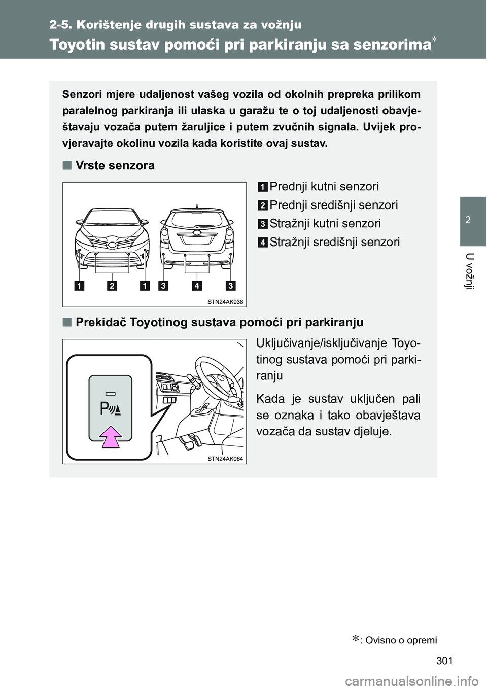 TOYOTA VERSO 2017  Upute Za Rukovanje (in Croatian) 301
2-5. Korištenje drugih sustava za vožnju
2
U vožnji
Toyotin sustav pomoći pri parkiranju sa senzorima∗
∗: Ovisno o opremi
Senzori  mjere  udaljenost  vašeg  vozila  od  okolnih  prepreka 