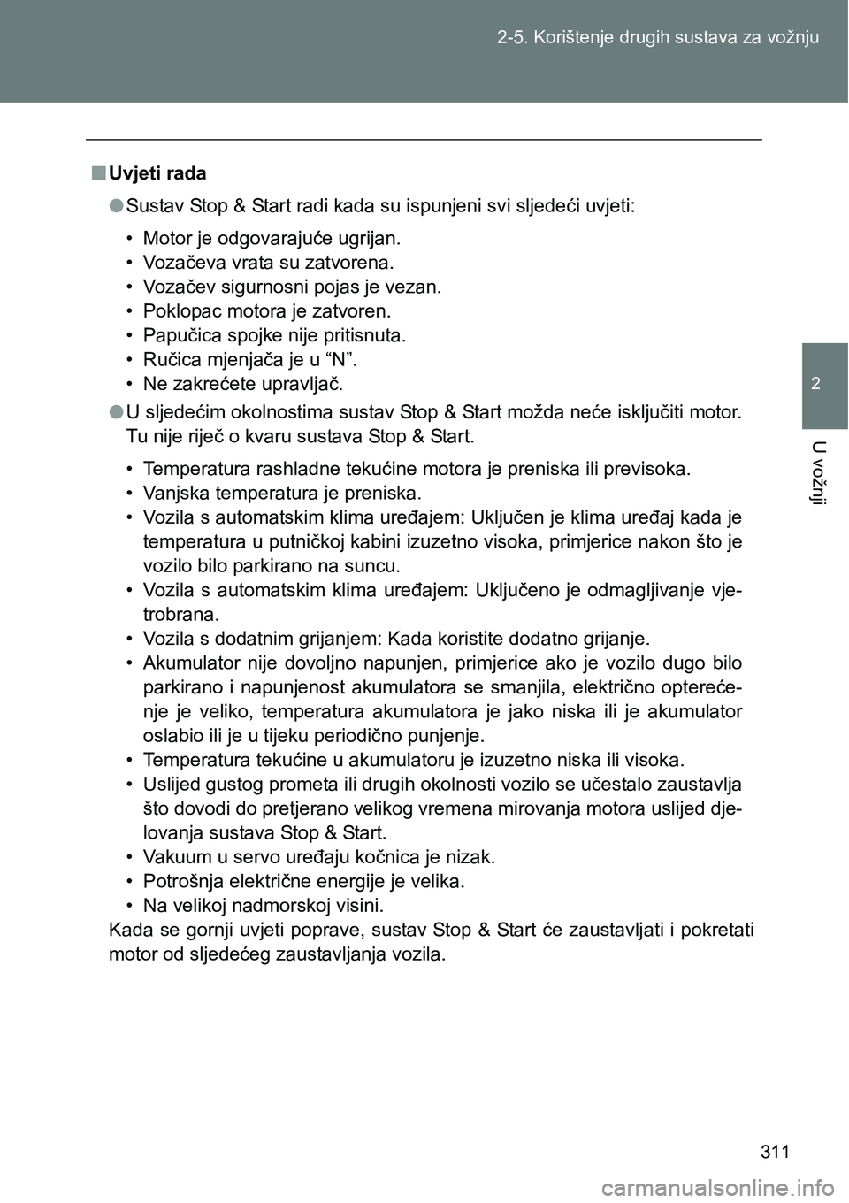 TOYOTA VERSO 2017 Upute Za Rukovanje (in Croatian) 311 2-5. Korištenje drugih sustava za vožnju
2
U vožnji
nUvjeti rada
lSustav Stop & Start radi kada su ispunjeni svi sljedeći uvjeti:
• Motor je odgovarajuće ugrijan.
• Vozačeva vrata su zat TOYOTA VERSO 2017 Upute Za Rukovanje (in Croatian) 311 2-5. Korištenje drugih sustava za vožnju
2
U vožnji
nUvjeti rada
lSustav Stop & Start radi kada su ispunjeni svi sljedeći uvjeti:
• Motor je odgovarajuće ugrijan.
• Vozačeva vrata su zat