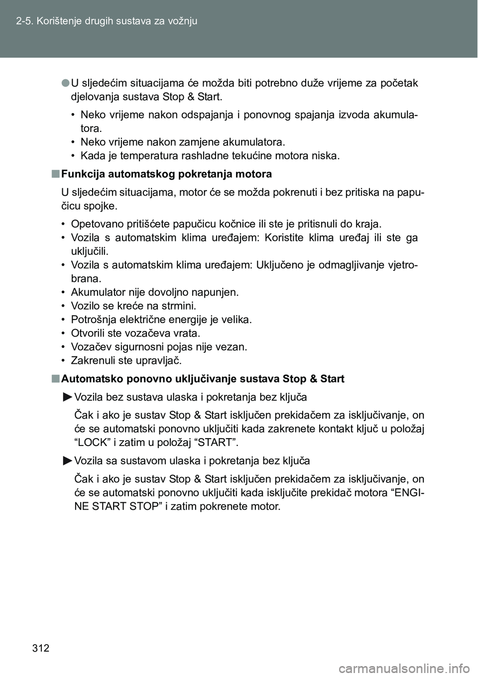 TOYOTA VERSO 2017 Upute Za Rukovanje (in Croatian) 312 2-5. Korištenje drugih sustava za vožnju
lU sljedećim situacijama će možda biti potrebno duže vrijeme za početak
djelovanja sustava Stop & Start.
• Neko vrijeme nakon odspajanja i po TOYOTA VERSO 2017 Upute Za Rukovanje (in Croatian) 312 2-5. Korištenje drugih sustava za vožnju
lU sljedećim situacijama će možda biti potrebno duže vrijeme za početak
djelovanja sustava Stop & Start.
• Neko vrijeme nakon odspajanja i po