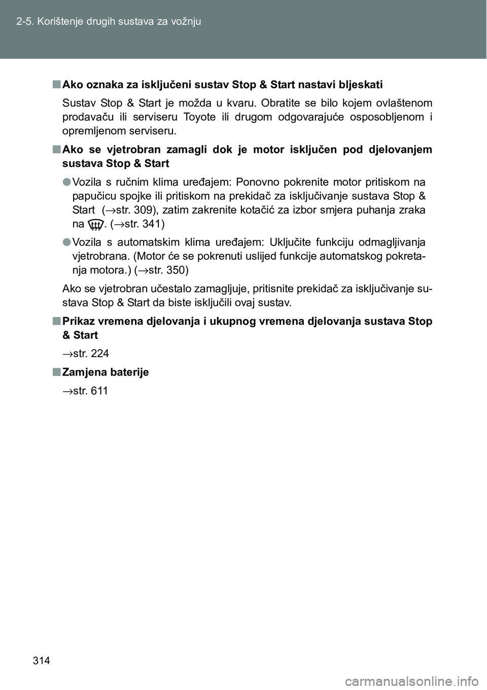 TOYOTA VERSO 2017 Upute Za Rukovanje (in Croatian) 314 2-5. Korištenje drugih sustava za vožnju
nAko oznaka za isključeni sustav Stop & Start nastavi bljeskati
Sustav Stop & Start je možda u kvaru. Obratite se bilo kojem ovlaštenom
pr TOYOTA VERSO 2017 Upute Za Rukovanje (in Croatian) 314 2-5. Korištenje drugih sustava za vožnju
nAko oznaka za isključeni sustav Stop & Start nastavi bljeskati
Sustav Stop & Start je možda u kvaru. Obratite se bilo kojem ovlaštenom
pr