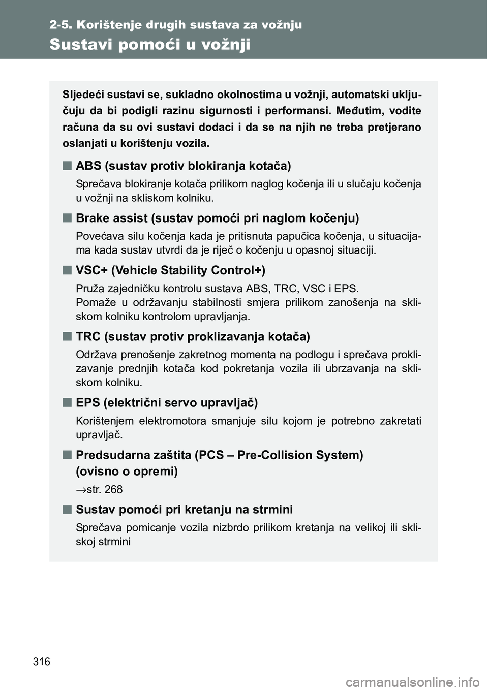 TOYOTA VERSO 2017 Upute Za Rukovanje (in Croatian) 316
2-5. Korištenje drugih sustava za vožnju
Sustavi pomoći u vožnji
Sljedeći sustavi se, sukladno okolnostima u vožnji, automatski uklju-
čuju da bi podigli razinu sigurnosti i performa TOYOTA VERSO 2017 Upute Za Rukovanje (in Croatian) 316
2-5. Korištenje drugih sustava za vožnju
Sustavi pomoći u vožnji
Sljedeći sustavi se, sukladno okolnostima u vožnji, automatski uklju-
čuju da bi podigli razinu sigurnosti i performa