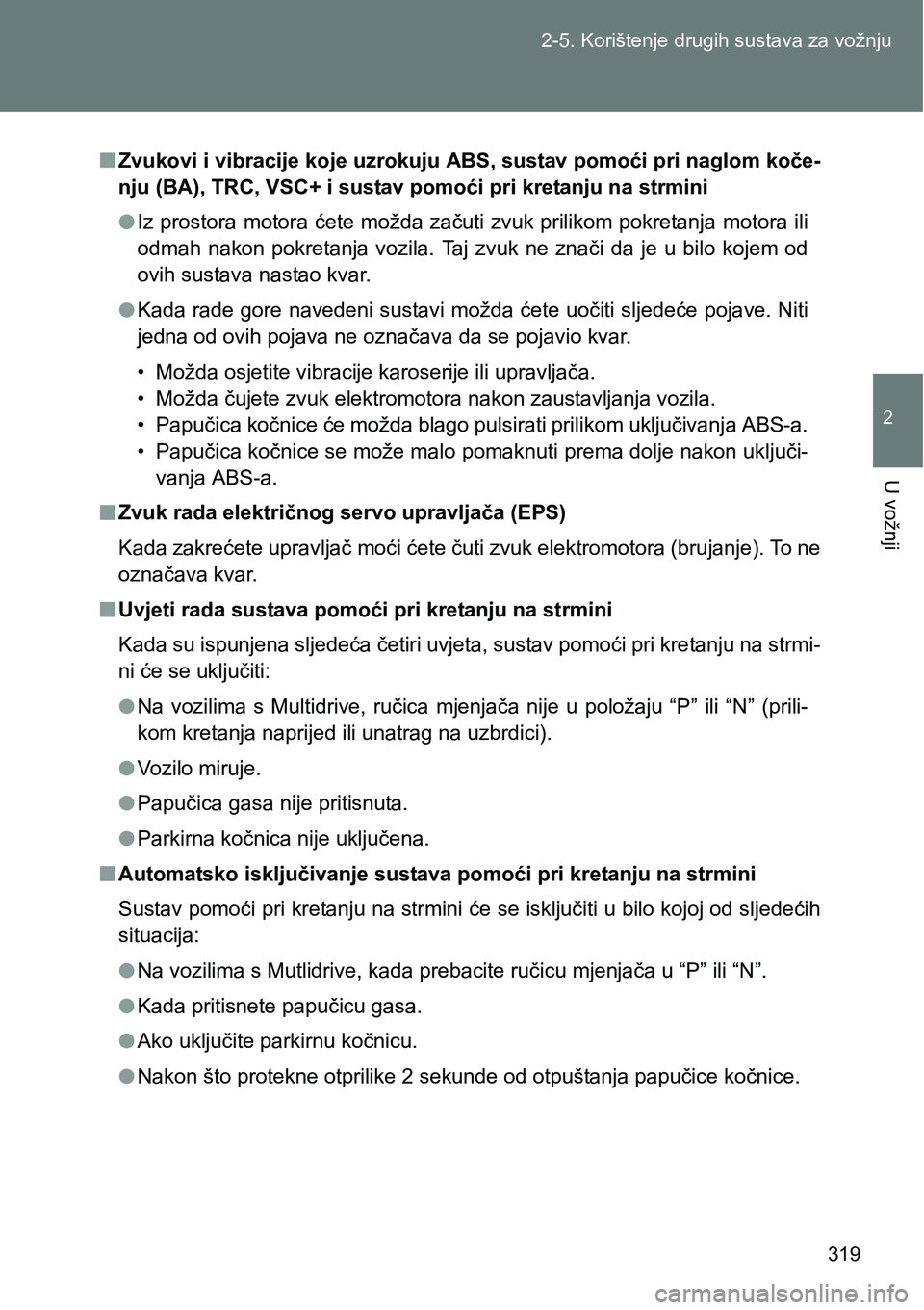 TOYOTA VERSO 2017 Upute Za Rukovanje (in Croatian) 319 2-5. Korištenje drugih sustava za vožnju
2
U vožnji
nZvukovi i vibracije koje uzrokuju ABS, sustav pomoći pri naglom koče-
nju (BA), TRC, VSC+ i sustav pomoći pri kretanju na strmini
lIz pro TOYOTA VERSO 2017 Upute Za Rukovanje (in Croatian) 319 2-5. Korištenje drugih sustava za vožnju
2
U vožnji
nZvukovi i vibracije koje uzrokuju ABS, sustav pomoći pri naglom koče-
nju (BA), TRC, VSC+ i sustav pomoći pri kretanju na strmini
lIz pro