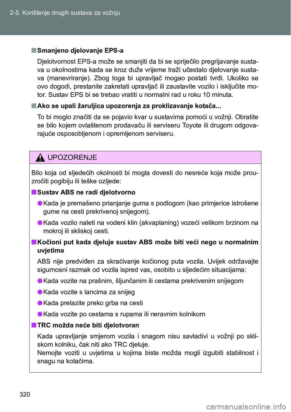 TOYOTA VERSO 2017 Upute Za Rukovanje (in Croatian) 320 2-5. Korištenje drugih sustava za vožnju
nSmanjeno djelovanje EPS-a
Djelotvornost EPS-a može se smanjiti da bi se spriječilo pregrijavanje susta-
va u okolnostima kada se kroz duže vrijeme tr TOYOTA VERSO 2017 Upute Za Rukovanje (in Croatian) 320 2-5. Korištenje drugih sustava za vožnju
nSmanjeno djelovanje EPS-a
Djelotvornost EPS-a može se smanjiti da bi se spriječilo pregrijavanje susta-
va u okolnostima kada se kroz duže vrijeme tr