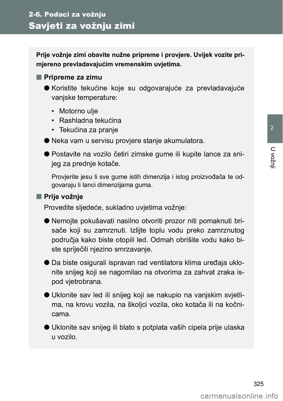 TOYOTA VERSO 2017 Upute Za Rukovanje (in Croatian) 325
2-6. Podaci za vožnju
2
U vožnji
Savjeti za vožnju zimi
Prije vožnje zimi obavite nužne pripreme i provjere. Uvijek vozite pri-
mjereno prevladavajućim vremenskim uvjetima.
nPripreme za zimu TOYOTA VERSO 2017 Upute Za Rukovanje (in Croatian) 325
2-6. Podaci za vožnju
2
U vožnji
Savjeti za vožnju zimi
Prije vožnje zimi obavite nužne pripreme i provjere. Uvijek vozite pri-
mjereno prevladavajućim vremenskim uvjetima.
nPripreme za zimu
