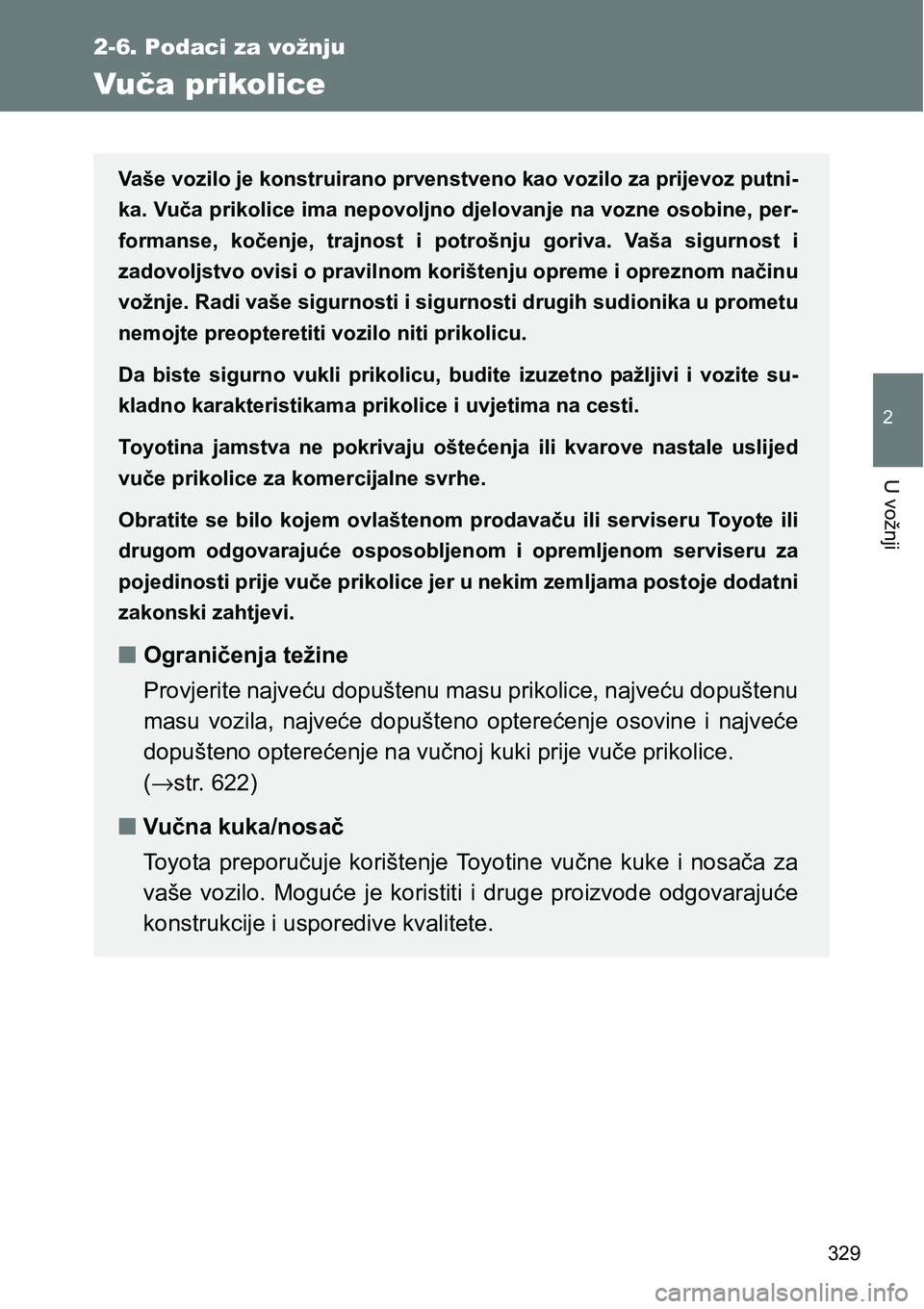 TOYOTA VERSO 2017 Upute Za Rukovanje (in Croatian) 329
2-6. Podaci za vožnju
2
U vožnji
Vuča prikolice
Vaše vozilo je konstruirano prvenstveno kao vozilo za prijevoz putni-
ka. Vuča prikolice ima nepovoljno djelovanje na vozne osobine, per-
forma TOYOTA VERSO 2017 Upute Za Rukovanje (in Croatian) 329
2-6. Podaci za vožnju
2
U vožnji
Vuča prikolice
Vaše vozilo je konstruirano prvenstveno kao vozilo za prijevoz putni-
ka. Vuča prikolice ima nepovoljno djelovanje na vozne osobine, per-
forma