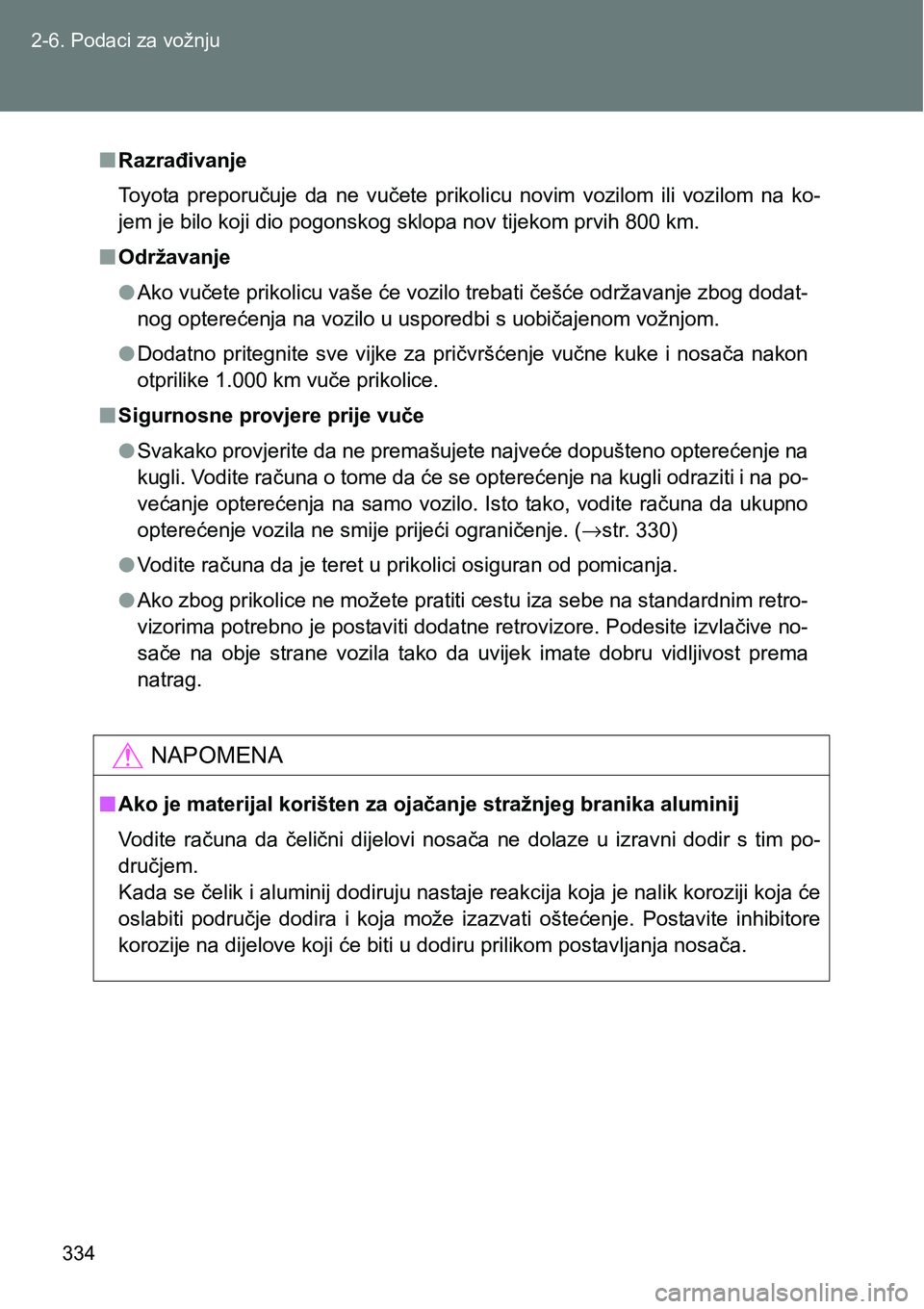 TOYOTA VERSO 2017 Upute Za Rukovanje (in Croatian) 334 2-6. Podaci za vožnju
nRazrađivanje
Toyota preporučuje da ne vučete prikolicu novim vozilom ili vozilom na ko-
jem je bilo koji dio pogonskog sklopa nov tijekom prvih 800 km.
nOdrž TOYOTA VERSO 2017 Upute Za Rukovanje (in Croatian) 334 2-6. Podaci za vožnju
nRazrađivanje
Toyota preporučuje da ne vučete prikolicu novim vozilom ili vozilom na ko-
jem je bilo koji dio pogonskog sklopa nov tijekom prvih 800 km.
nOdrž
