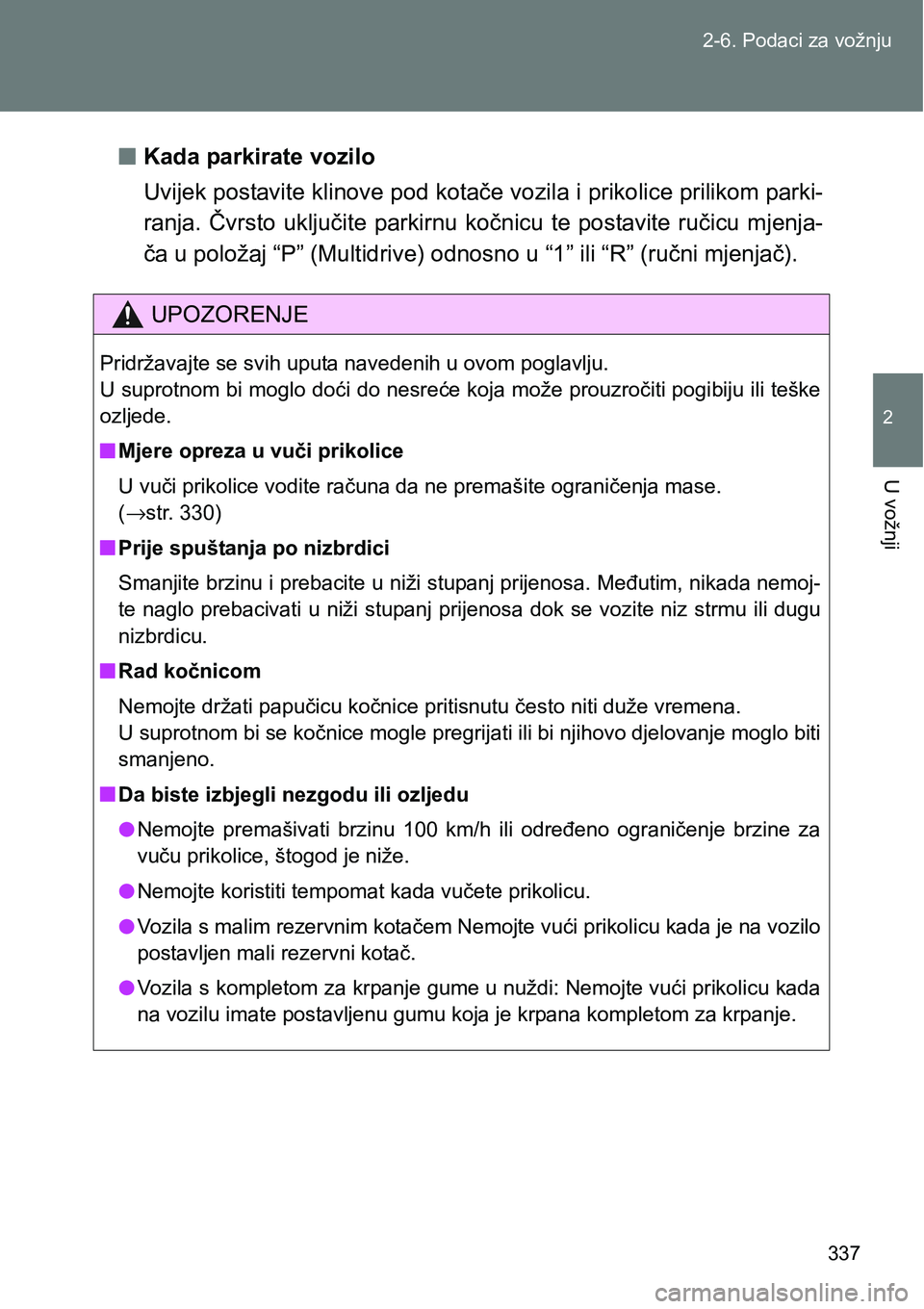 TOYOTA VERSO 2017 Upute Za Rukovanje (in Croatian) 337 2-6. Podaci za vožnju
2
U vožnji
nKada parkirate vozilo
Uvijek postavite klinove pod kotače vozila i prikolice prilikom parki-
ranja. Čvrsto uključite parkirnu kočnicu te postavite ru TOYOTA VERSO 2017 Upute Za Rukovanje (in Croatian) 337 2-6. Podaci za vožnju
2
U vožnji
nKada parkirate vozilo
Uvijek postavite klinove pod kotače vozila i prikolice prilikom parki-
ranja. Čvrsto uključite parkirnu kočnicu te postavite ru
