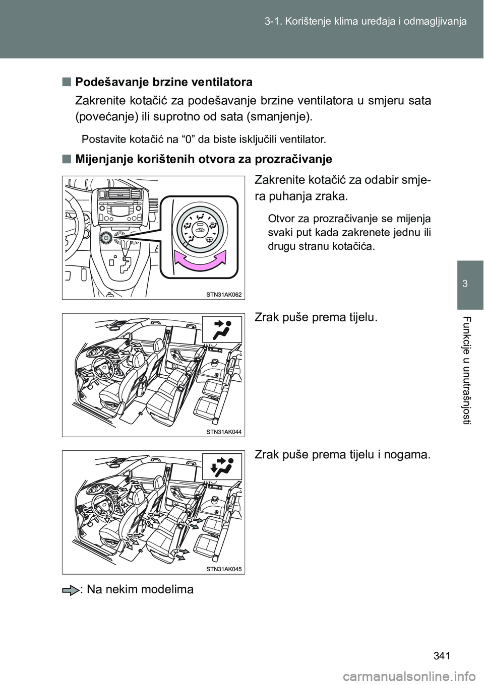 TOYOTA VERSO 2017 Upute Za Rukovanje (in Croatian) 341 3-1. Korištenje klima uređaja i odmagljivanja
3
Funkcije u unutrašnjosti
nPodešavanje brzine ventilatora
Zakrenite kotačić za podešavanje brzine ventilatora u smjeru sata
(povećanj TOYOTA VERSO 2017 Upute Za Rukovanje (in Croatian) 341 3-1. Korištenje klima uređaja i odmagljivanja
3
Funkcije u unutrašnjosti
nPodešavanje brzine ventilatora
Zakrenite kotačić za podešavanje brzine ventilatora u smjeru sata
(povećanj
