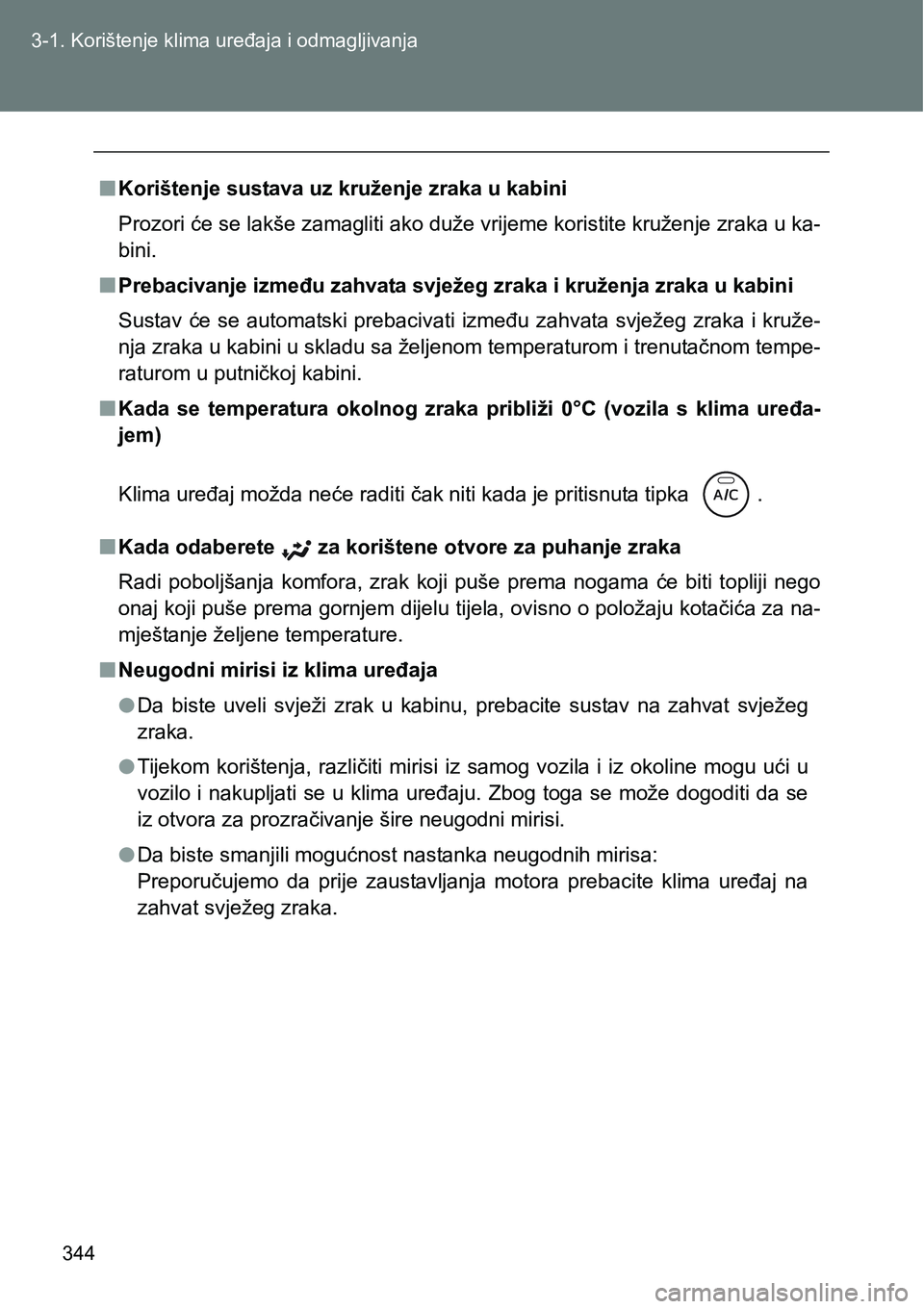 TOYOTA VERSO 2017 Upute Za Rukovanje (in Croatian) 344 3-1. Korištenje klima uređaja i odmagljivanja
nKorištenje sustava uz kruženje zraka u kabini
Prozori će se lakše zamagliti ako duže vrijeme koristite kruženje zraka u ka-
bini.
nPrebacivan TOYOTA VERSO 2017 Upute Za Rukovanje (in Croatian) 344 3-1. Korištenje klima uređaja i odmagljivanja
nKorištenje sustava uz kruženje zraka u kabini
Prozori će se lakše zamagliti ako duže vrijeme koristite kruženje zraka u ka-
bini.
nPrebacivan