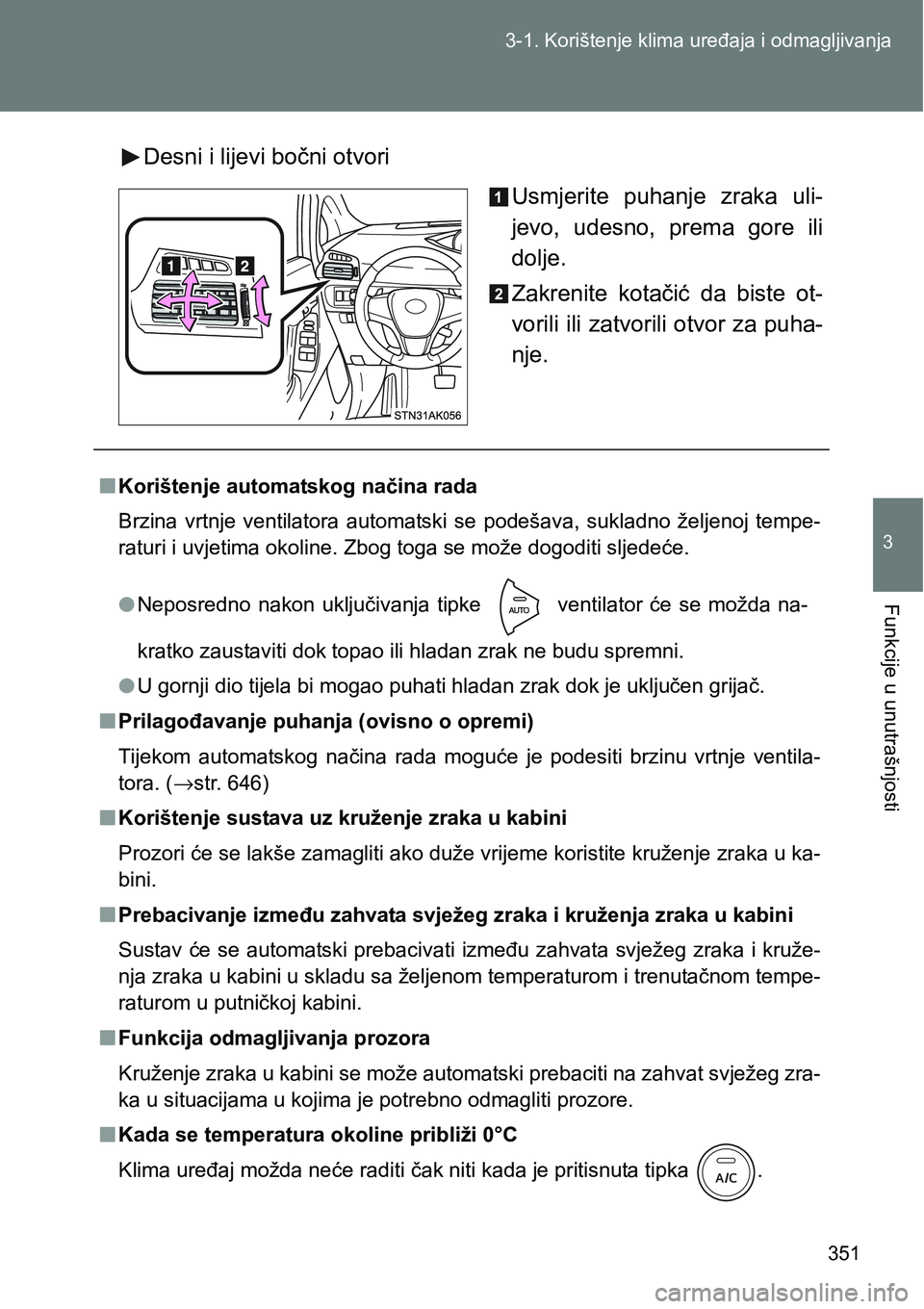 TOYOTA VERSO 2017 Upute Za Rukovanje (in Croatian) 351 3-1. Korištenje klima uređaja i odmagljivanja
3
Funkcije u unutrašnjosti
Desni i lijevi bočni otvori
Usmjerite puhanje zraka uli-
jevo, udesno, prema gore ili
dolje.
Zakrenite kotači TOYOTA VERSO 2017 Upute Za Rukovanje (in Croatian) 351 3-1. Korištenje klima uređaja i odmagljivanja
3
Funkcije u unutrašnjosti
Desni i lijevi bočni otvori
Usmjerite puhanje zraka uli-
jevo, udesno, prema gore ili
dolje.
Zakrenite kotači