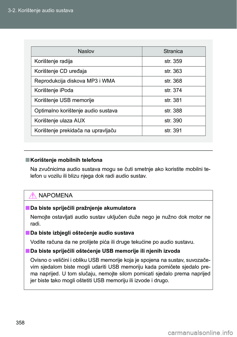 TOYOTA VERSO 2017 Upute Za Rukovanje (in Croatian) 358 3-2. Korištenje audio sustava
nKorištenje mobilnih telefona
Na zvučnicima audio sustava mogu se čuti smetnje ako koristite mobilni te-
lefon u vozilu ili blizu njega dok radi audio sustav.
NAP TOYOTA VERSO 2017 Upute Za Rukovanje (in Croatian) 358 3-2. Korištenje audio sustava
nKorištenje mobilnih telefona
Na zvučnicima audio sustava mogu se čuti smetnje ako koristite mobilni te-
lefon u vozilu ili blizu njega dok radi audio sustav.
NAP