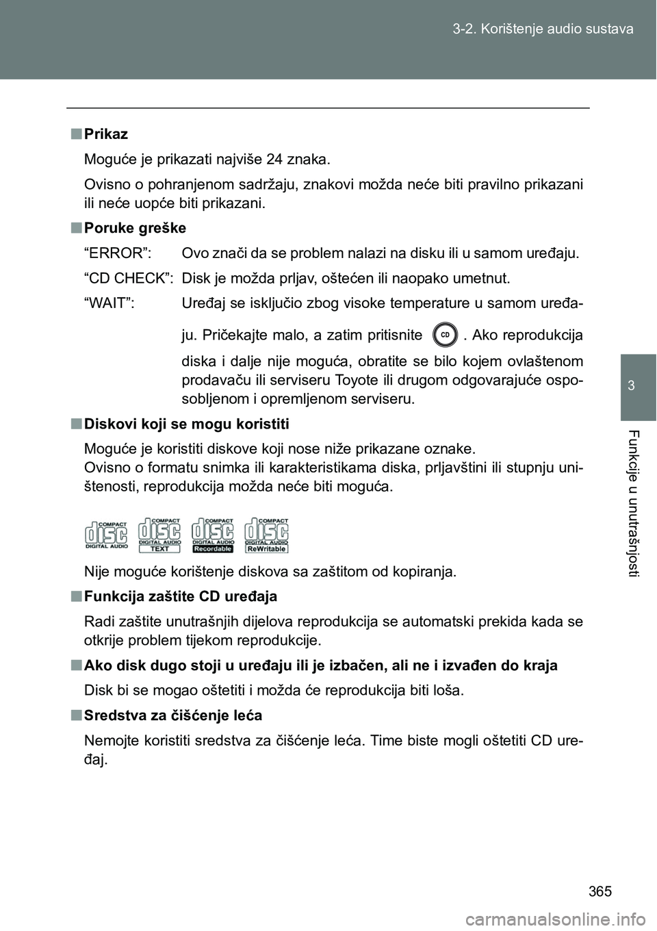 TOYOTA VERSO 2017 Upute Za Rukovanje (in Croatian) 365 3-2. Korištenje audio sustava
3
Funkcije u unutrašnjosti
nPrikaz
Moguće je prikazati najviše 24 znaka.
Ovisno o pohranjenom sadržaju, znakovi možda neće biti pravilno prikazani
ili neće uo TOYOTA VERSO 2017 Upute Za Rukovanje (in Croatian) 365 3-2. Korištenje audio sustava
3
Funkcije u unutrašnjosti
nPrikaz
Moguće je prikazati najviše 24 znaka.
Ovisno o pohranjenom sadržaju, znakovi možda neće biti pravilno prikazani
ili neće uo