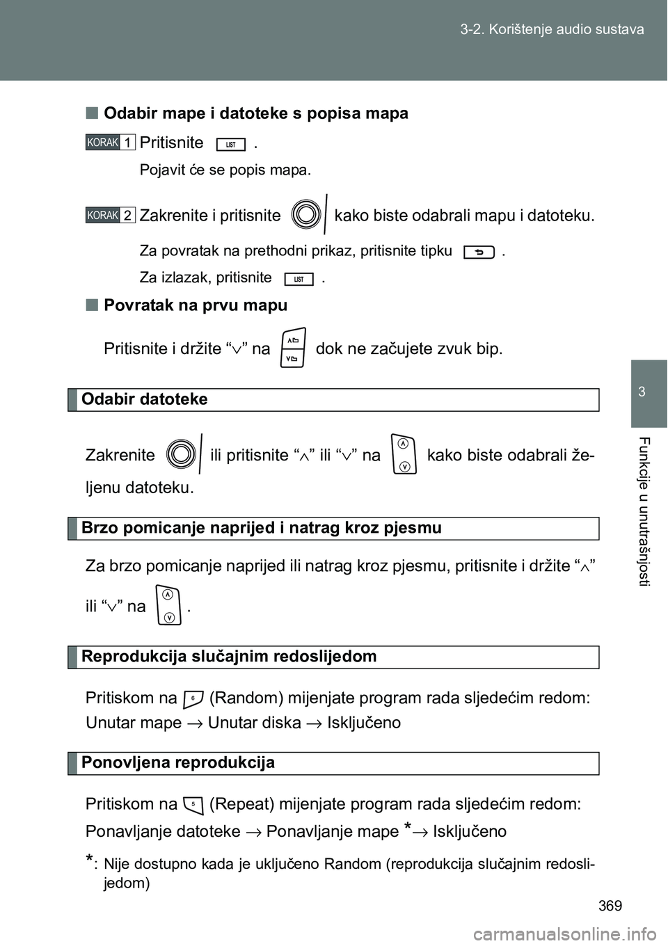 TOYOTA VERSO 2017 Upute Za Rukovanje (in Croatian) 369 3-2. Korištenje audio sustava
3
Funkcije u unutrašnjosti
nOdabir mape i datoteke s popisa mapa
Pritisnite .
Pojavit će se popis mapa.
Zakrenite i pritisnite kako biste odabrali mapu i datot TOYOTA VERSO 2017 Upute Za Rukovanje (in Croatian) 369 3-2. Korištenje audio sustava
3
Funkcije u unutrašnjosti
nOdabir mape i datoteke s popisa mapa
Pritisnite .
Pojavit će se popis mapa.
Zakrenite i pritisnite kako biste odabrali mapu i datot
