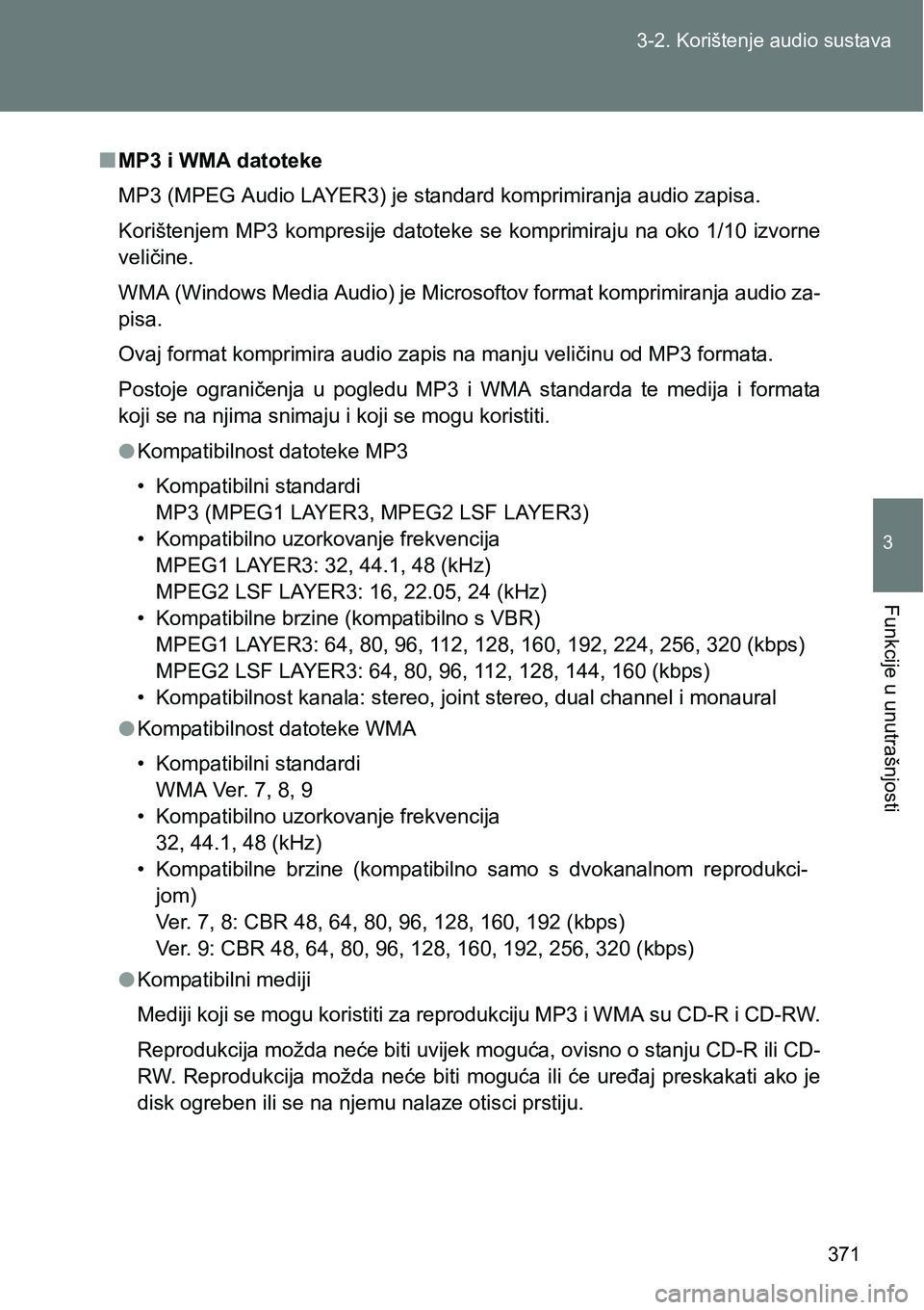 TOYOTA VERSO 2017 Upute Za Rukovanje (in Croatian) 371 3-2. Korištenje audio sustava
3
Funkcije u unutrašnjosti
nMP3 i WMA datoteke
MP3 (MPEG Audio LAYER3) je standard komprimiranja audio zapisa.
Korištenjem MP3 kompresije datoteke se komprimira TOYOTA VERSO 2017 Upute Za Rukovanje (in Croatian) 371 3-2. Korištenje audio sustava
3
Funkcije u unutrašnjosti
nMP3 i WMA datoteke
MP3 (MPEG Audio LAYER3) je standard komprimiranja audio zapisa.
Korištenjem MP3 kompresije datoteke se komprimira