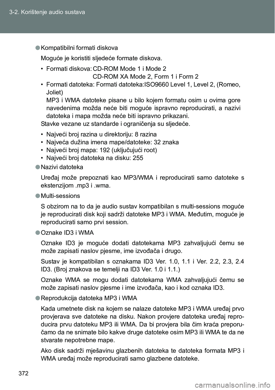 TOYOTA VERSO 2017 Upute Za Rukovanje (in Croatian) 372 3-2. Korištenje audio sustava
lKompatibilni formati diskova
Moguće je koristiti sljedeće formate diskova.
• Formati diskova: CD-ROM Mode 1 i Mode 2
CD-ROM XA Mode 2, Form 1 i Form 2
• Forma TOYOTA VERSO 2017 Upute Za Rukovanje (in Croatian) 372 3-2. Korištenje audio sustava
lKompatibilni formati diskova
Moguće je koristiti sljedeće formate diskova.
• Formati diskova: CD-ROM Mode 1 i Mode 2
CD-ROM XA Mode 2, Form 1 i Form 2
• Forma