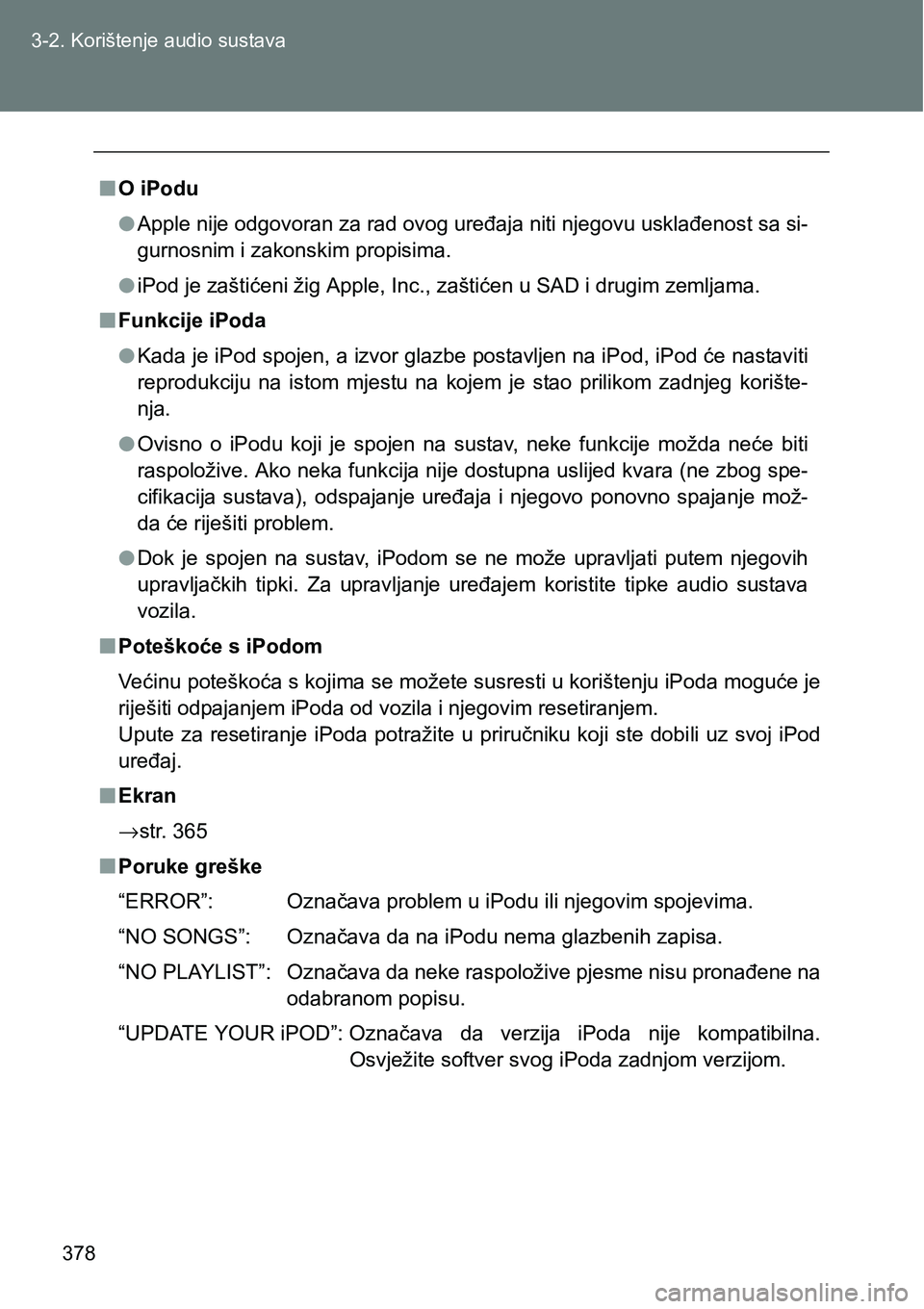 TOYOTA VERSO 2017 Upute Za Rukovanje (in Croatian) 378 3-2. Korištenje audio sustava
nO iPodu
lApple nije odgovoran za rad ovog uređaja niti njegovu usklađenost sa si-
gurnosnim i zakonskim propisima.
liPod je zaštićeni žig Apple, Inc., zaštić TOYOTA VERSO 2017 Upute Za Rukovanje (in Croatian) 378 3-2. Korištenje audio sustava
nO iPodu
lApple nije odgovoran za rad ovog uređaja niti njegovu usklađenost sa si-
gurnosnim i zakonskim propisima.
liPod je zaštićeni žig Apple, Inc., zaštić