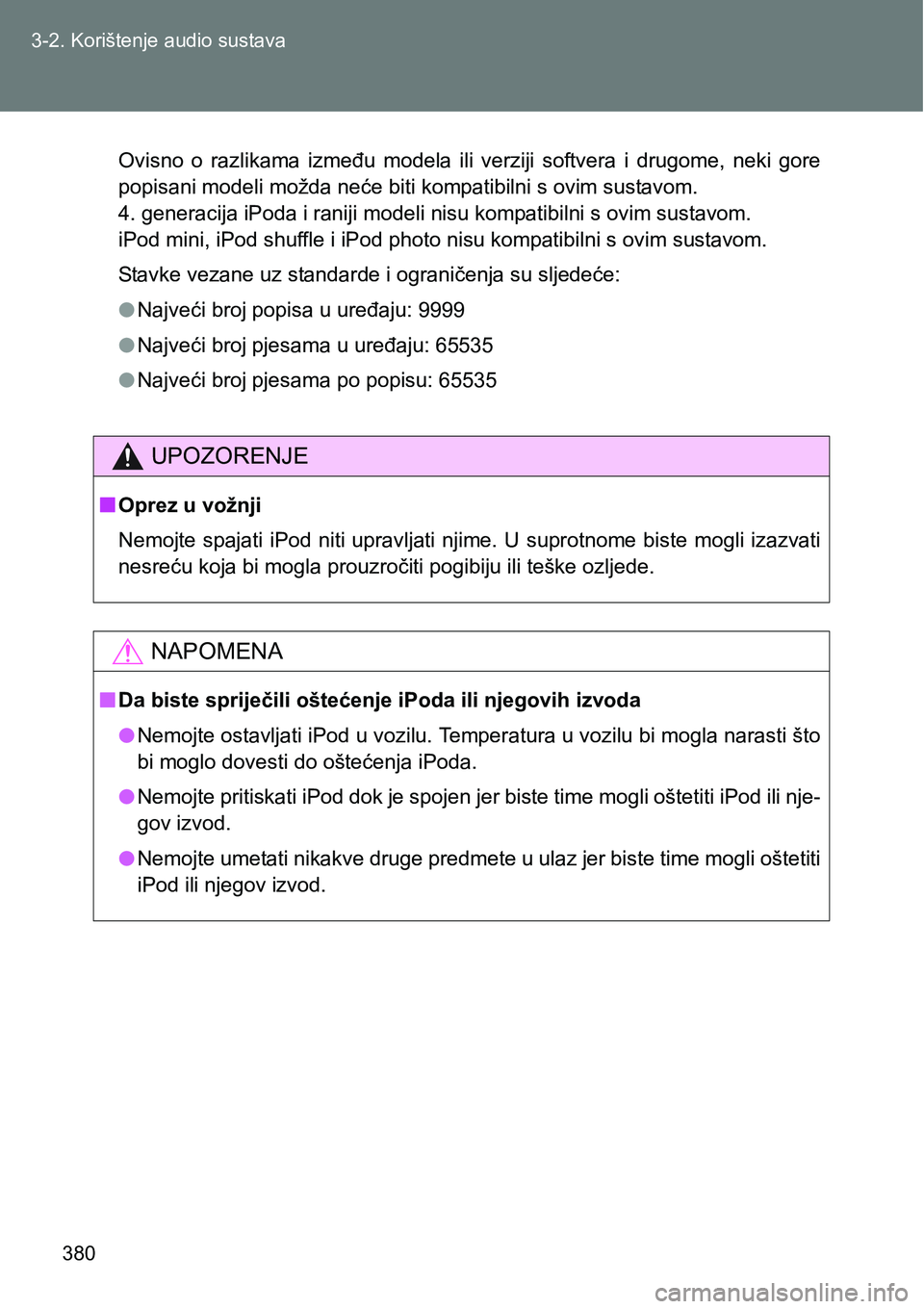 TOYOTA VERSO 2017 Upute Za Rukovanje (in Croatian) 380 3-2. Korištenje audio sustava
Ovisno o razlikama između modela ili verziji softvera i drugome, neki gore
popisani modeli možda neće biti kompatibilni s ovim sustavom.
4. generacija TOYOTA VERSO 2017 Upute Za Rukovanje (in Croatian) 380 3-2. Korištenje audio sustava
Ovisno o razlikama između modela ili verziji softvera i drugome, neki gore
popisani modeli možda neće biti kompatibilni s ovim sustavom.
4. generacija