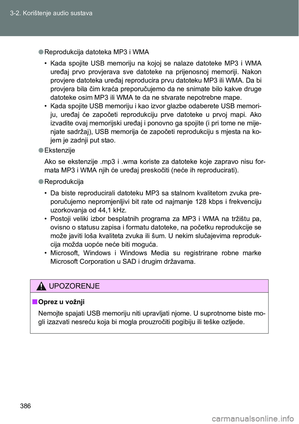 TOYOTA VERSO 2017 Upute Za Rukovanje (in Croatian) 386 3-2. Korištenje audio sustava
lReprodukcija datoteka MP3 i WMA
• Kada spojite USB memoriju na kojoj se nalaze datoteke MP3 i WMA
uređaj prvo provjerava sve datoteke na prijeno TOYOTA VERSO 2017 Upute Za Rukovanje (in Croatian) 386 3-2. Korištenje audio sustava
lReprodukcija datoteka MP3 i WMA
• Kada spojite USB memoriju na kojoj se nalaze datoteke MP3 i WMA
uređaj prvo provjerava sve datoteke na prijeno