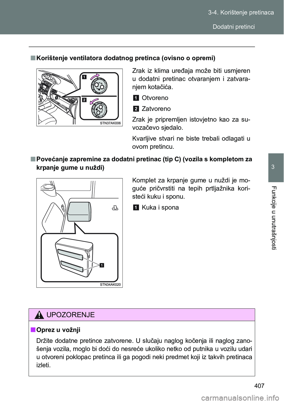 TOYOTA VERSO 2017  Upute Za Rukovanje (in Croatian) 407 3-4. Korištenje pretinaca
3
Funkcije u unutrašnjosti
nKorištenje ventilatora dodatnog pretinca (ovisno o opremi)
nPovećanje zapremine za dodatni pretinac (tip C) (vozila s kompletom za
krpanje