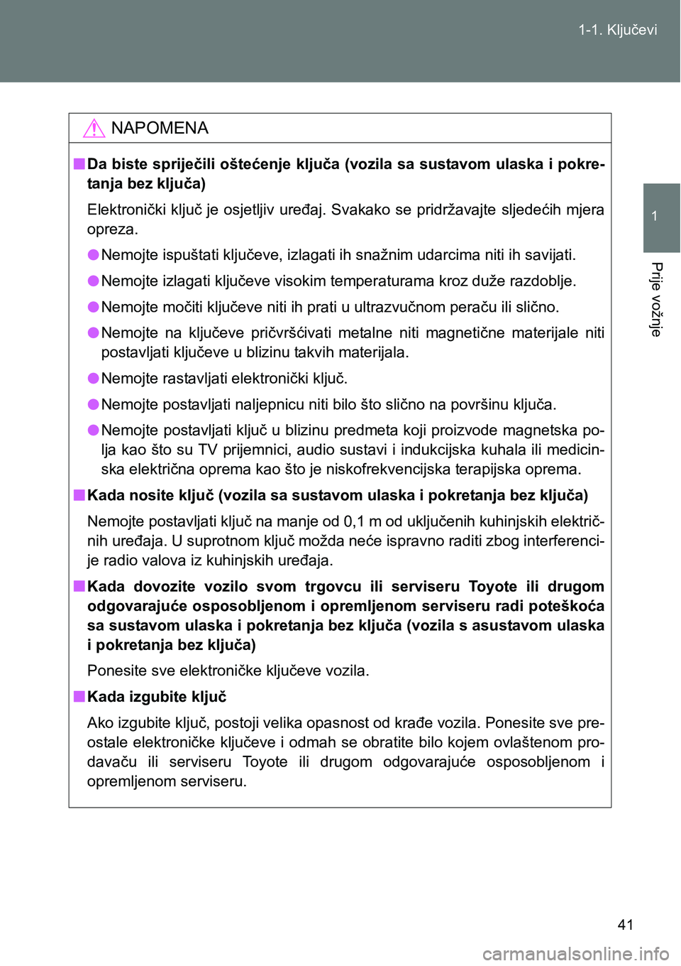 TOYOTA VERSO 2017 Upute Za Rukovanje (in Croatian) 41 1-1. Ključevi
1
Prije vožnje
NAPOMENA
nDa biste spriječili oštećenje ključa (vozila sa sustavom ulaska i pokre-
tanja bez ključa)
Elektronički ključ je osjetljiv uređaj. Svakako se TOYOTA VERSO 2017 Upute Za Rukovanje (in Croatian) 41 1-1. Ključevi
1
Prije vožnje
NAPOMENA
nDa biste spriječili oštećenje ključa (vozila sa sustavom ulaska i pokre-
tanja bez ključa)
Elektronički ključ je osjetljiv uređaj. Svakako se