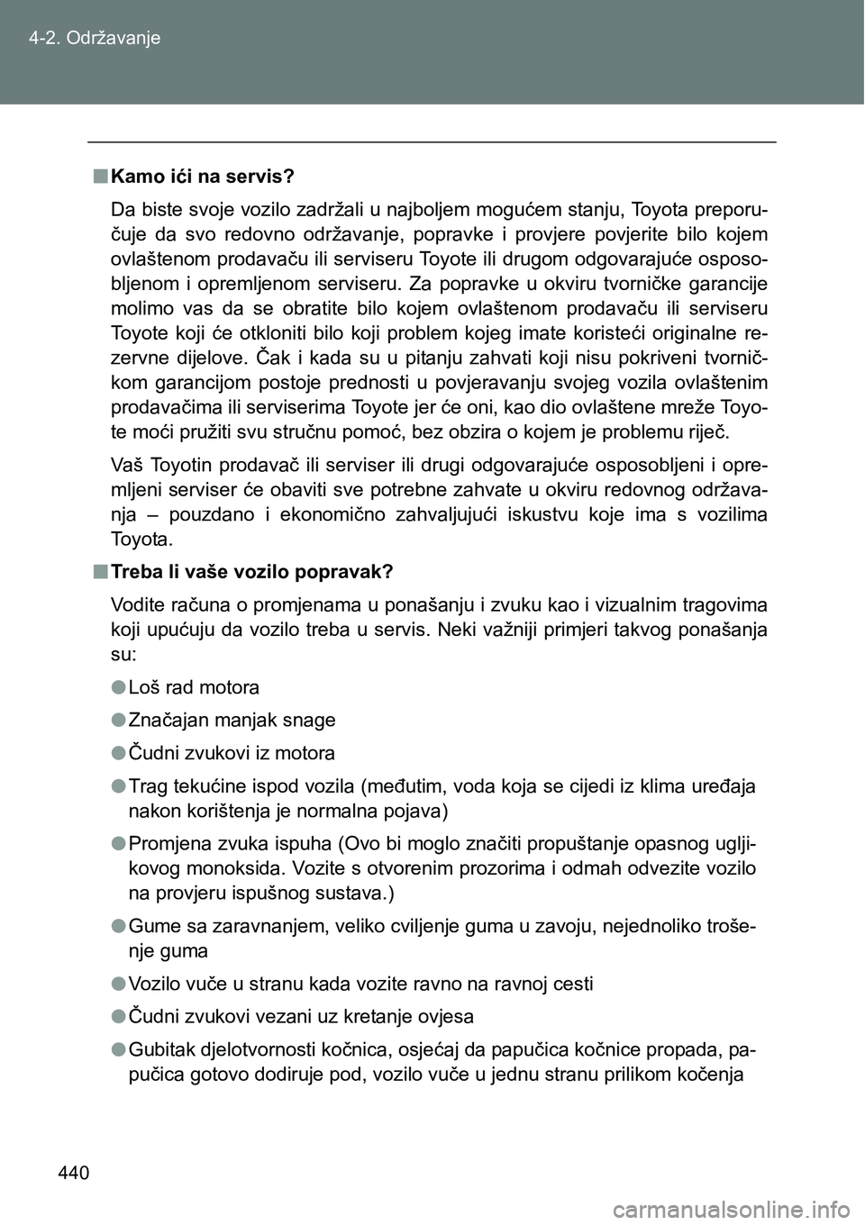 TOYOTA VERSO 2017 Upute Za Rukovanje (in Croatian) 440 4-2. Održavanje
nKamo ići na servis?
Da biste svoje vozilo zadržali u najboljem mogućem stanju, Toyota preporu-
čuje da svo redovno održavanje, popravke i provjere povjerite bilo k TOYOTA VERSO 2017 Upute Za Rukovanje (in Croatian) 440 4-2. Održavanje
nKamo ići na servis?
Da biste svoje vozilo zadržali u najboljem mogućem stanju, Toyota preporu-
čuje da svo redovno održavanje, popravke i provjere povjerite bilo k
