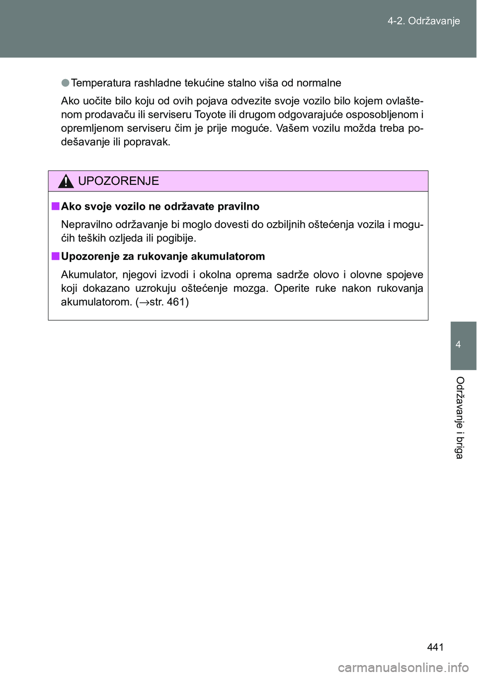 TOYOTA VERSO 2017 Upute Za Rukovanje (in Croatian) 441 4-2. Održavanje
4
Održavanje i briga
lTemperatura rashladne tekućine stalno viša od normalne
Ako uočite bilo koju od ovih pojava odvezite svoje vozilo bilo kojem ovlašte-
nom prodavaču ili TOYOTA VERSO 2017 Upute Za Rukovanje (in Croatian) 441 4-2. Održavanje
4
Održavanje i briga
lTemperatura rashladne tekućine stalno viša od normalne
Ako uočite bilo koju od ovih pojava odvezite svoje vozilo bilo kojem ovlašte-
nom prodavaču ili