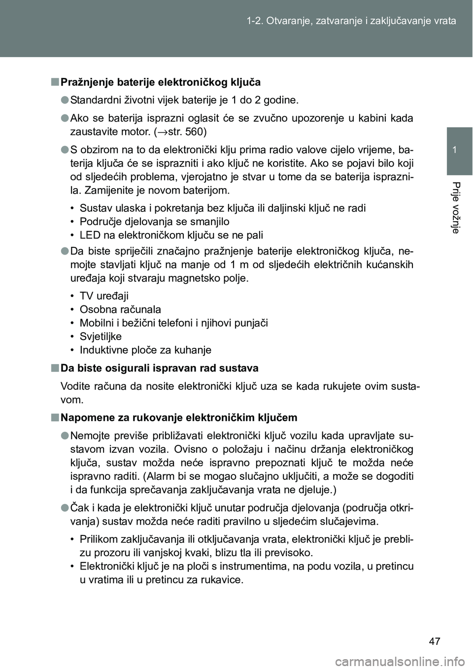 TOYOTA VERSO 2017 Upute Za Rukovanje (in Croatian) 47 1-2. Otvaranje, zatvaranje i zaključavanje vrata
1
Prije vožnje
nPražnjenje baterije elektroničkog ključa
lStandardni životni vijek baterije je 1 do 2 godine.
lAko se baterija isprazni og TOYOTA VERSO 2017 Upute Za Rukovanje (in Croatian) 47 1-2. Otvaranje, zatvaranje i zaključavanje vrata
1
Prije vožnje
nPražnjenje baterije elektroničkog ključa
lStandardni životni vijek baterije je 1 do 2 godine.
lAko se baterija isprazni og